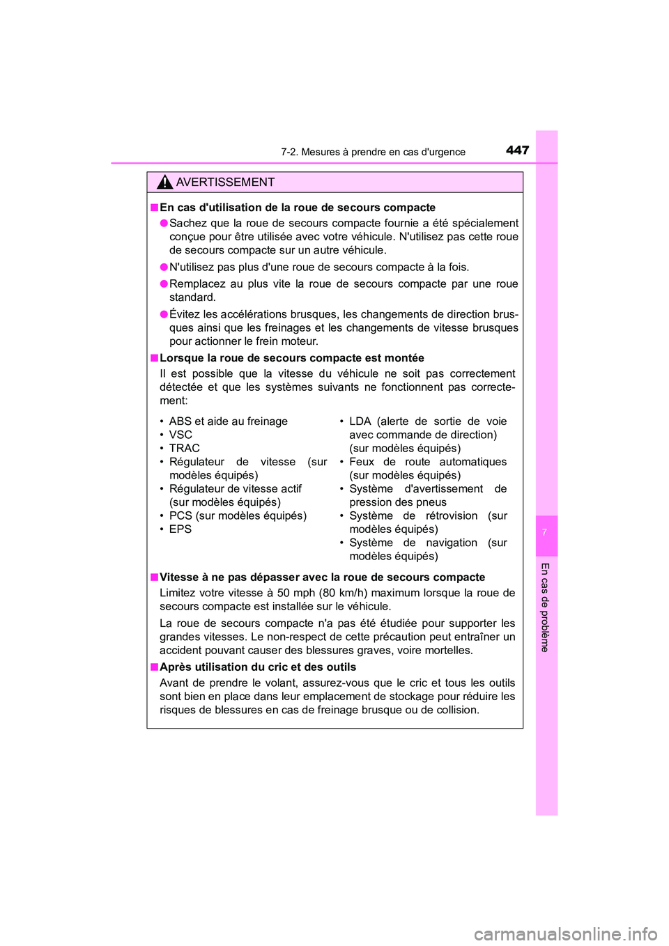 TOYOTA AVALON 2018 Manuel du propriétaire (in French) 4477-2. Mesures à prendre en cas durgence
7
En cas de problème
AVALON (D)_(OM07010D)
AVERTISSEMENT
■En cas dutilisation de la roue de secours compacte
●Sachez que la roue de secours compacte f TOYOTA AVALON 2018 Manuel du propriétaire (in French) 4477-2. Mesures à prendre en cas durgence
7
En cas de problème
AVALON (D)_(OM07010D)
AVERTISSEMENT
■En cas dutilisation de la roue de secours compacte
●Sachez que la roue de secours compacte f