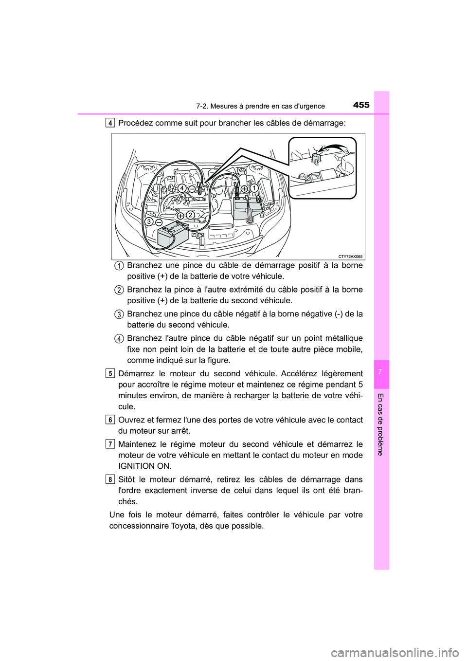 TOYOTA AVALON 2018 Manuel du propriétaire (in French) 4557-2. Mesures à prendre en cas durgence
7
En cas de problème
AVALON (D)_(OM07010D)
Procédez comme suit pour brancher les câbles de démarrage:Branchez une pince du câble de démarrage positif TOYOTA AVALON 2018 Manuel du propriétaire (in French) 4557-2. Mesures à prendre en cas durgence
7
En cas de problème
AVALON (D)_(OM07010D)
Procédez comme suit pour brancher les câbles de démarrage:Branchez une pince du câble de démarrage positif