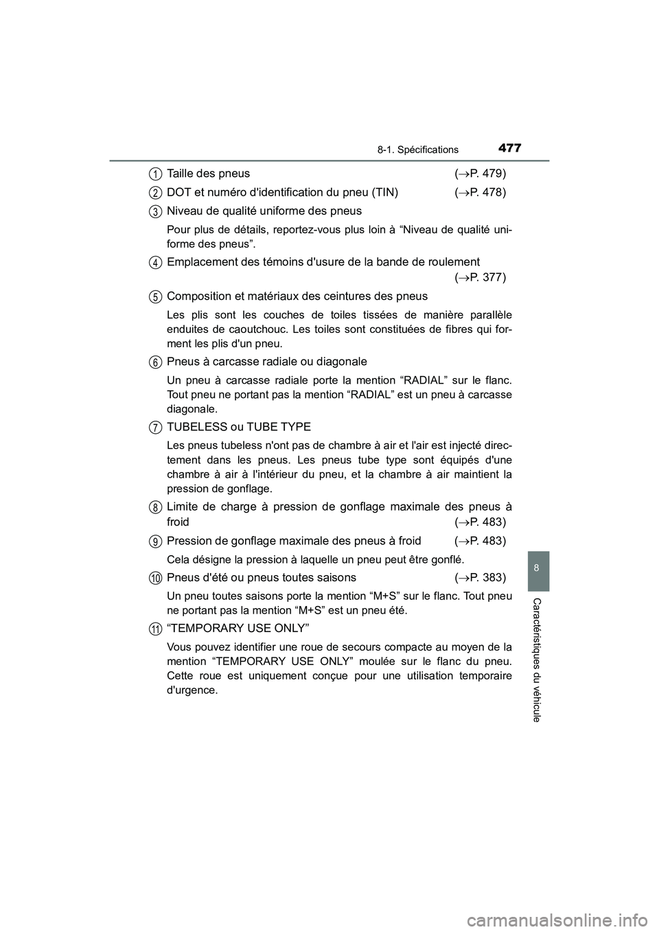 TOYOTA AVALON 2018 Manuel du propriétaire (in French) 4778-1. Spécifications
8
Caractéristiques du véhicule
AVALON (D)_(OM07010D)
Taille des pneus ( P. 479)
DOT et numéro didentification du pneu (TIN) ( P. 478)
Niveau de qualité uniforme des TOYOTA AVALON 2018 Manuel du propriétaire (in French) 4778-1. Spécifications
8
Caractéristiques du véhicule
AVALON (D)_(OM07010D)
Taille des pneus ( P. 479)
DOT et numéro didentification du pneu (TIN) ( P. 478)
Niveau de qualité uniforme des