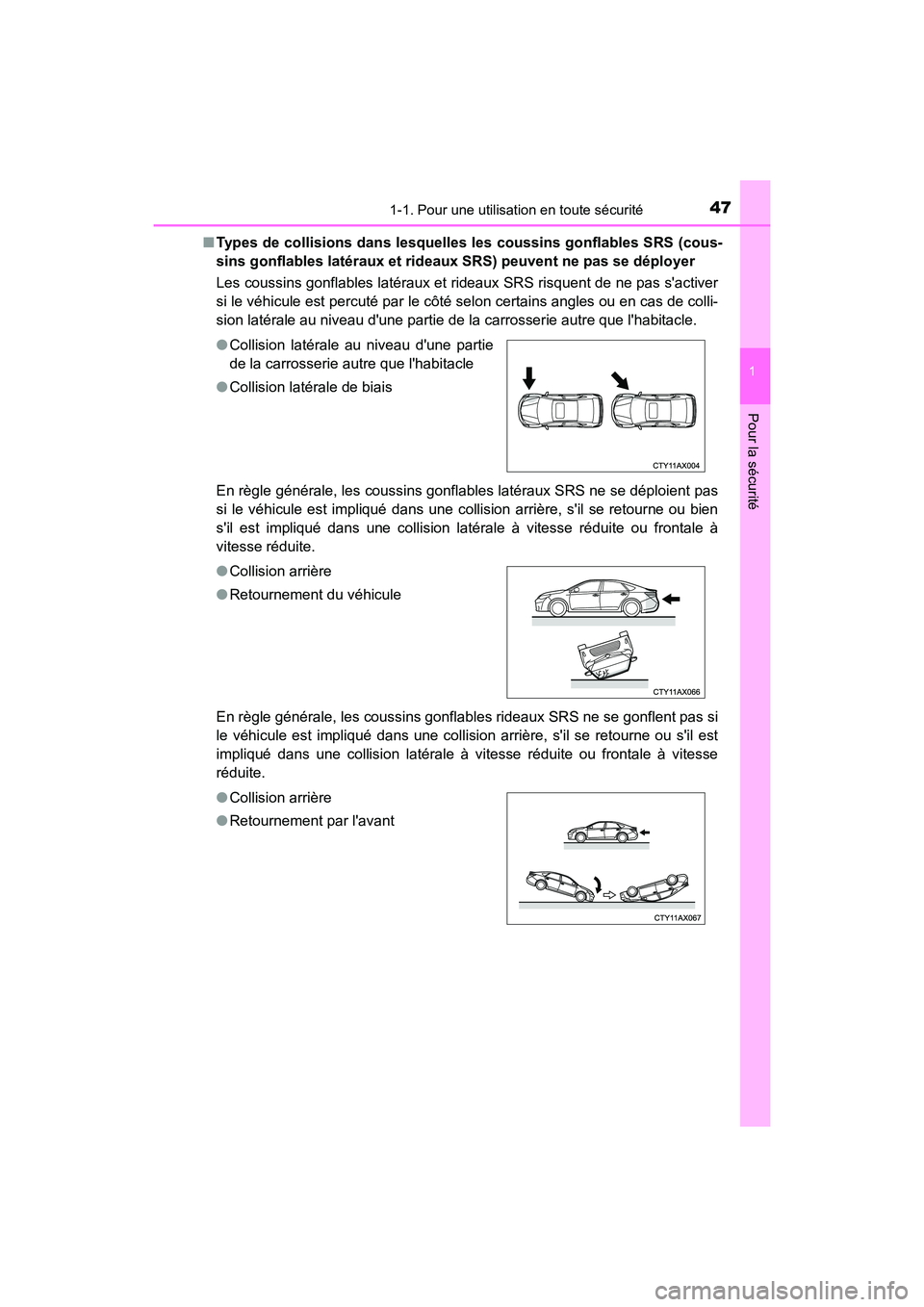 TOYOTA AVALON 2018  Manuel du propriétaire (in French) 471-1. Pour une utilisation en toute sécurité
1
Pour la sécurité
AVALON (D)_(OM07010D)■
Types de collisions dans lesquelles  les coussins gonflables SRS (cous-
sins gonflables latéraux et  ride