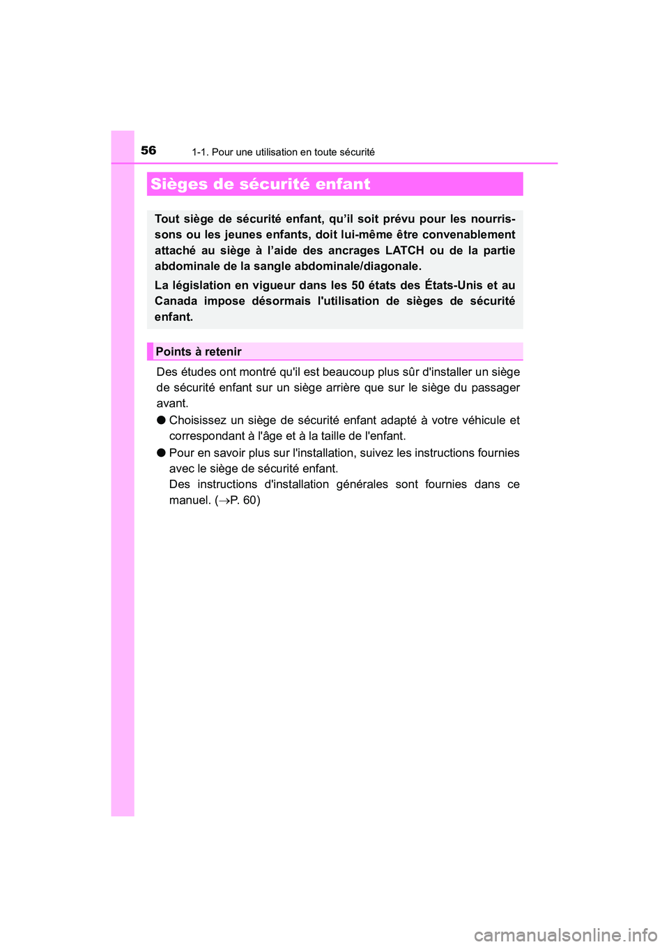 TOYOTA AVALON 2018  Manuel du propriétaire (in French) 561-1. Pour une utilisation en toute sécurité
AVALON (D)_(OM07010D)
Des études ont montré quil est beaucoup plus sûr dinstaller un siège
de sécurité enfant sur un siège arrière que sur le 