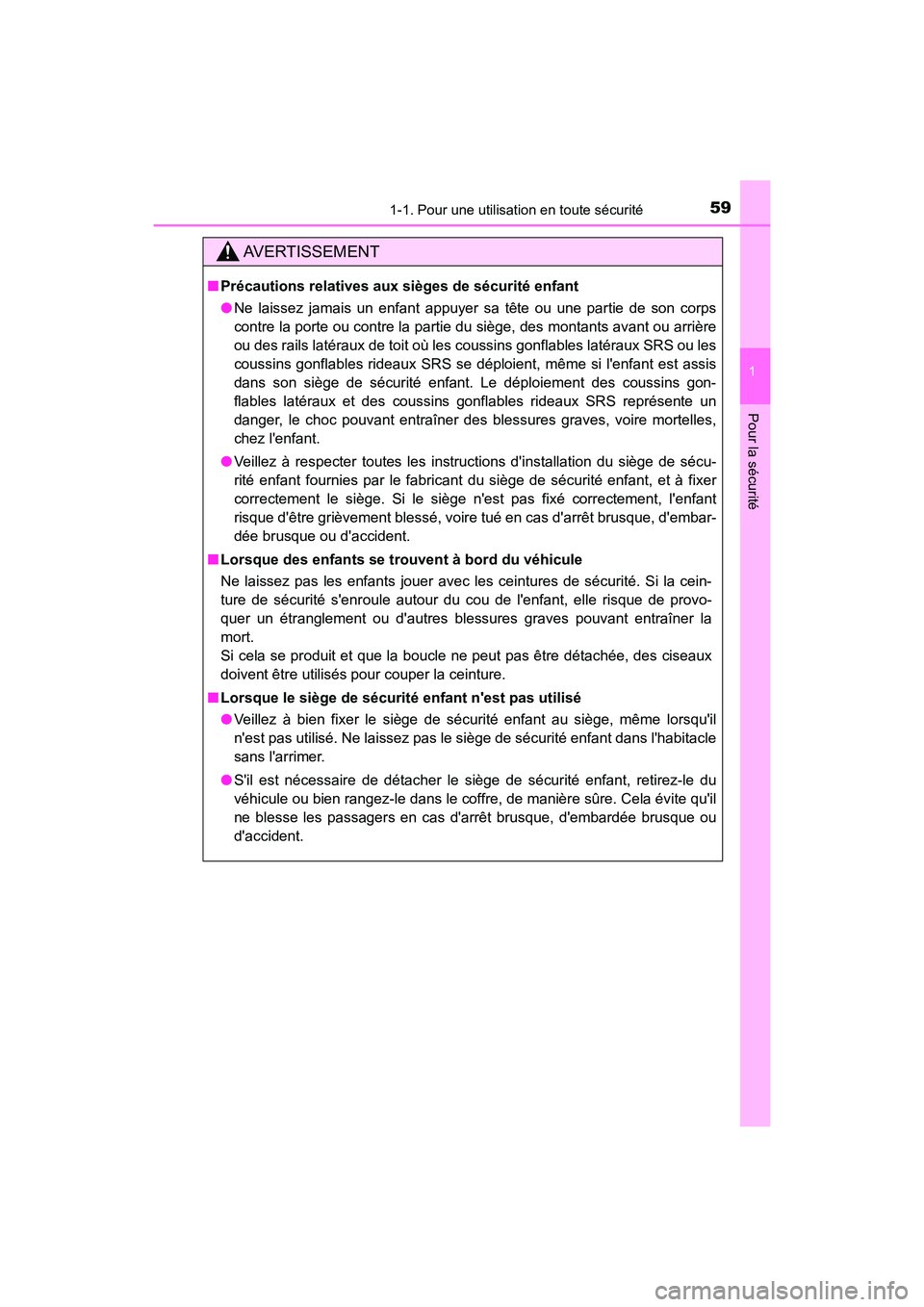 TOYOTA AVALON 2018  Manuel du propriétaire (in French) 591-1. Pour une utilisation en toute sécurité
1
Pour la sécurité
AVALON (D)_(OM07010D)
AVERTISSEMENT
■Précautions relatives aux sièges de sécurité enfant
●Ne laissez jamais un enfant appuy