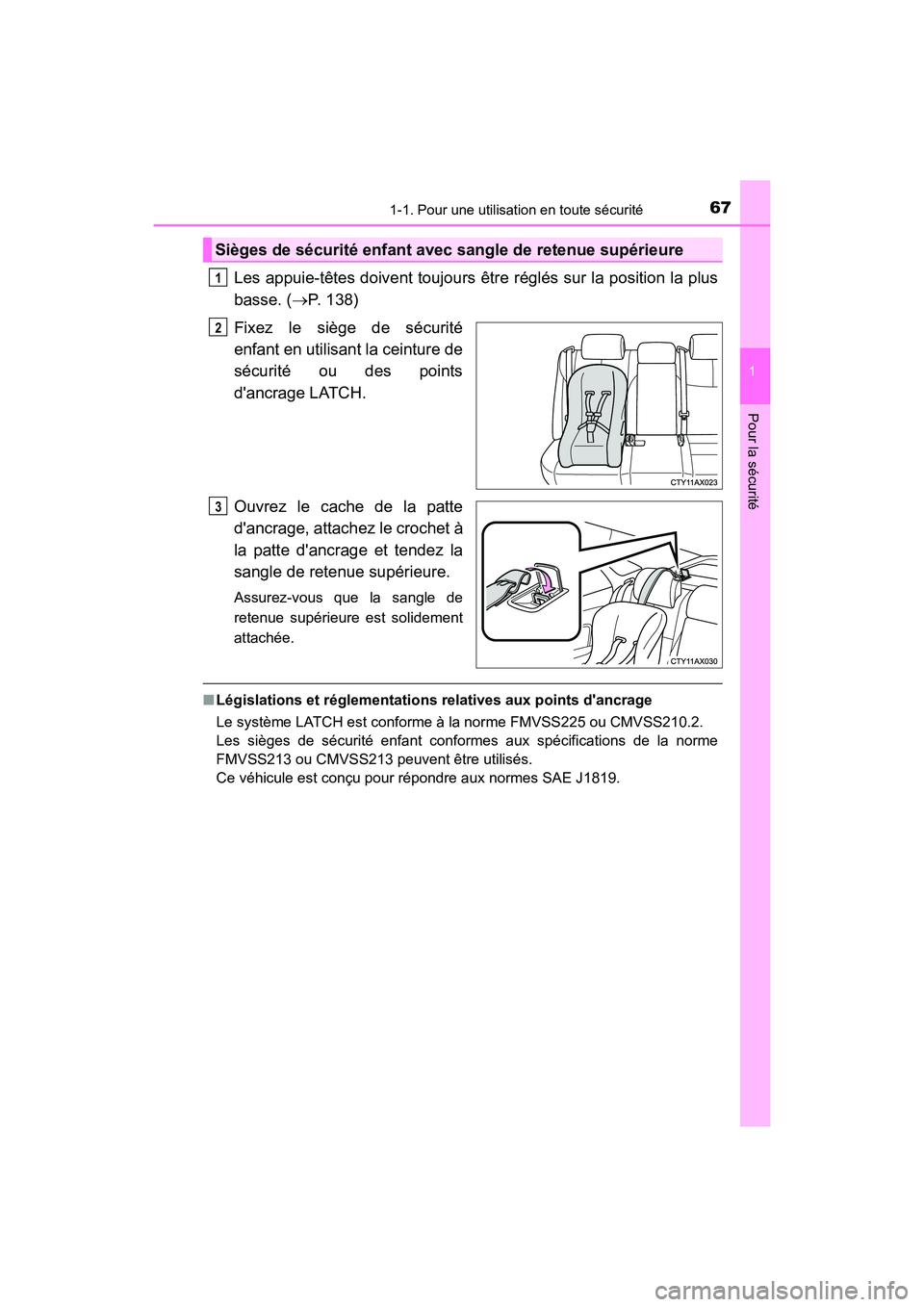 TOYOTA AVALON 2018  Manuel du propriétaire (in French) 671-1. Pour une utilisation en toute sécurité
1
Pour la sécurité
AVALON (D)_(OM07010D)
Les appuie-têtes doivent toujours être réglés sur la position la plus
basse. (P. 138)
Fixez le siège 