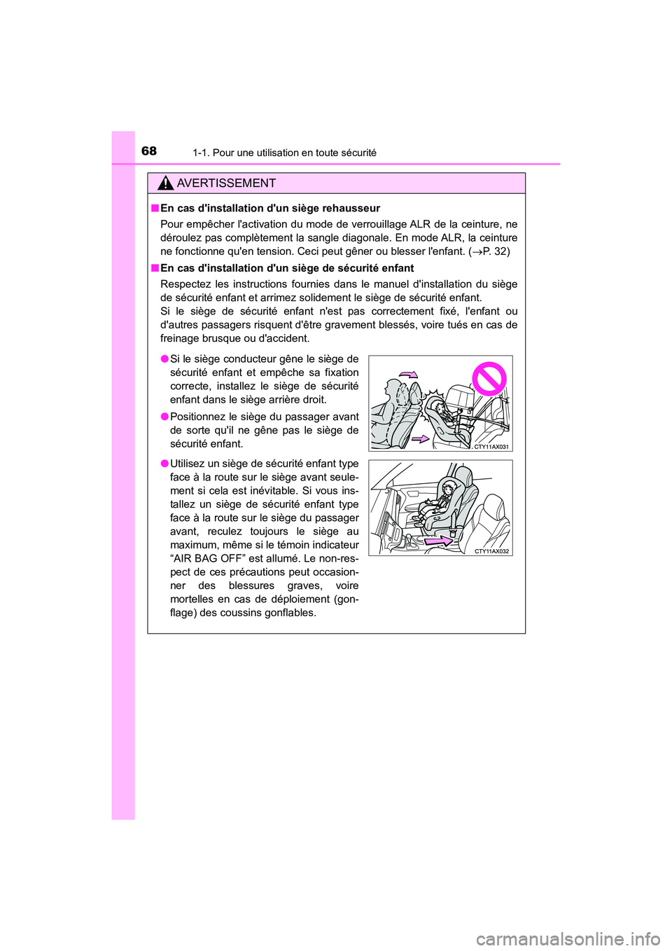 TOYOTA AVALON 2018  Manuel du propriétaire (in French) 681-1. Pour une utilisation en toute sécurité
AVALON (D)_(OM07010D)
AVERTISSEMENT
■En cas dinstallation dun siège rehausseur 
Pour empêcher lactivation du mode de verrouillage ALR de la ceint