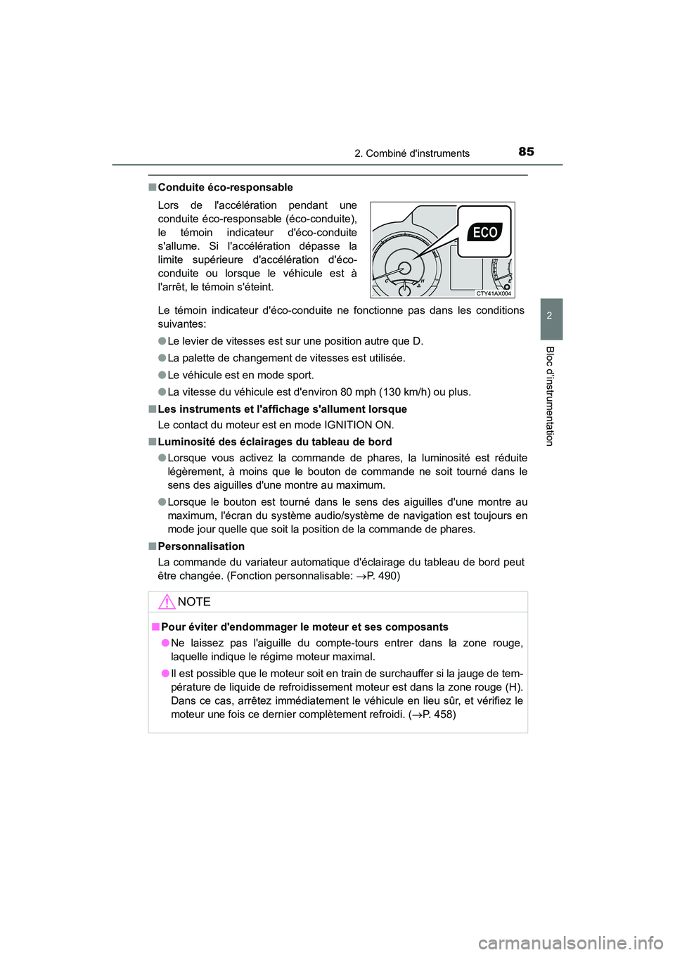 TOYOTA AVALON 2018  Manuel du propriétaire (in French) 852. Combiné dinstruments
2
Bloc d’instrumentation
AVALON (D)_(OM07010D)
■Conduite éco-responsable
Le témoin indicateur déco-conduite ne fonctionne pas dans les conditions
suivantes:
●Le l