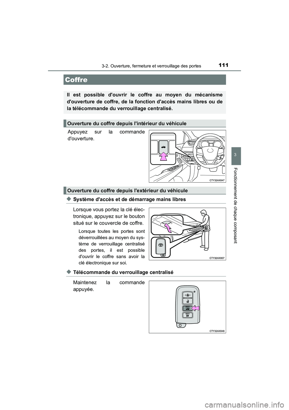 TOYOTA AVALON 2017 Manuel du propriétaire (in French) 1113-2. Ouverture, fermeture et verrouillage des portes
3
Fonctionnement de chaque composant
AVALON (D)_(OM07007D)
Appuyez sur la commande
douverture.
◆Système daccès et de démarrage mains lib TOYOTA AVALON 2017 Manuel du propriétaire (in French) 1113-2. Ouverture, fermeture et verrouillage des portes
3
Fonctionnement de chaque composant
AVALON (D)_(OM07007D)
Appuyez sur la commande
douverture.
◆Système daccès et de démarrage mains lib
