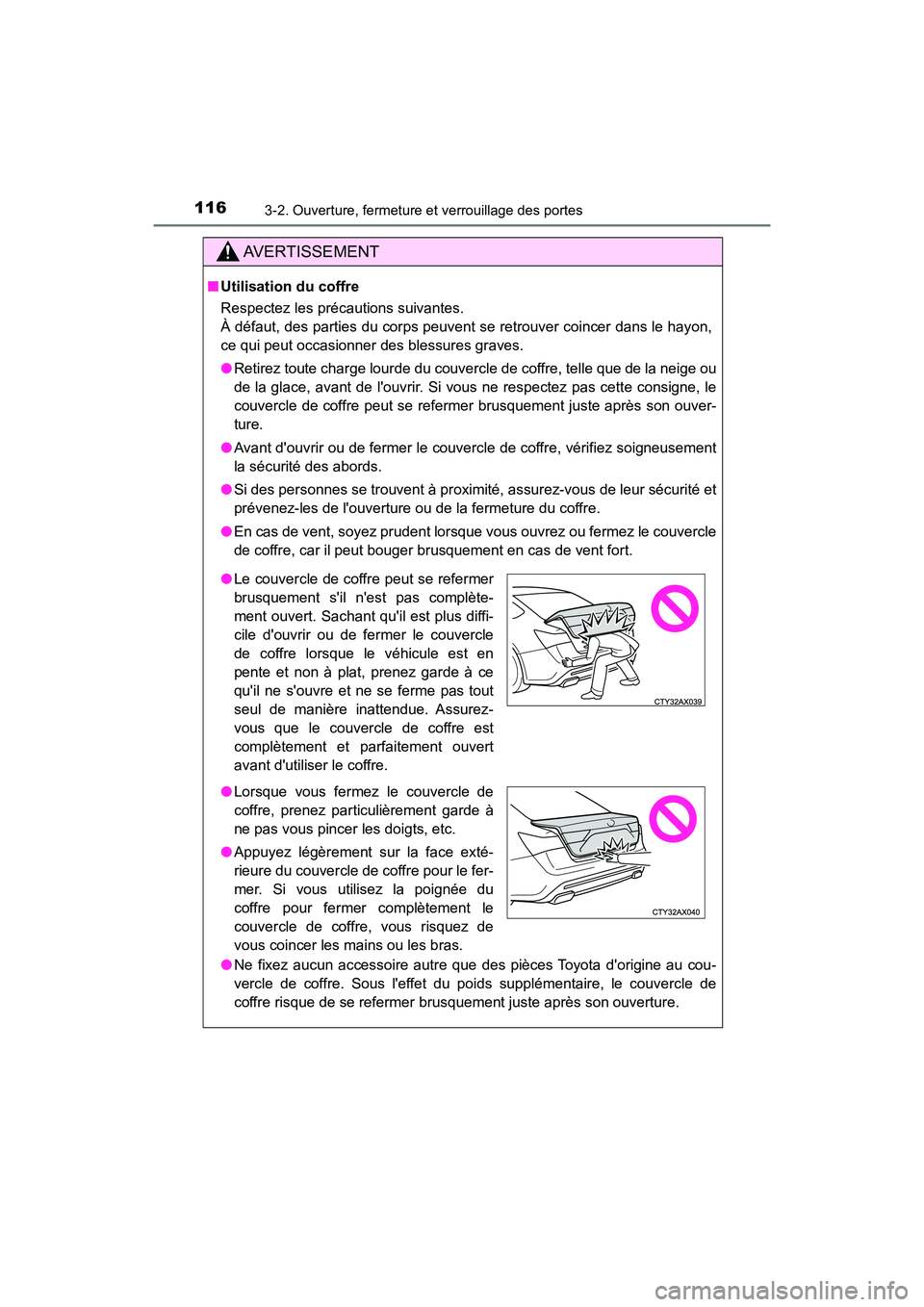 TOYOTA AVALON 2017 Manuel du propriétaire (in French) 1163-2. Ouverture, fermeture et verrouillage des portes
AVALON (D)_(OM07007D)
AVERTISSEMENT
■Utilisation du coffre
Respectez les précautions suivantes.
À défaut, des parties du corps peuvent s TOYOTA AVALON 2017 Manuel du propriétaire (in French) 1163-2. Ouverture, fermeture et verrouillage des portes
AVALON (D)_(OM07007D)
AVERTISSEMENT
■Utilisation du coffre
Respectez les précautions suivantes.
À défaut, des parties du corps peuvent s