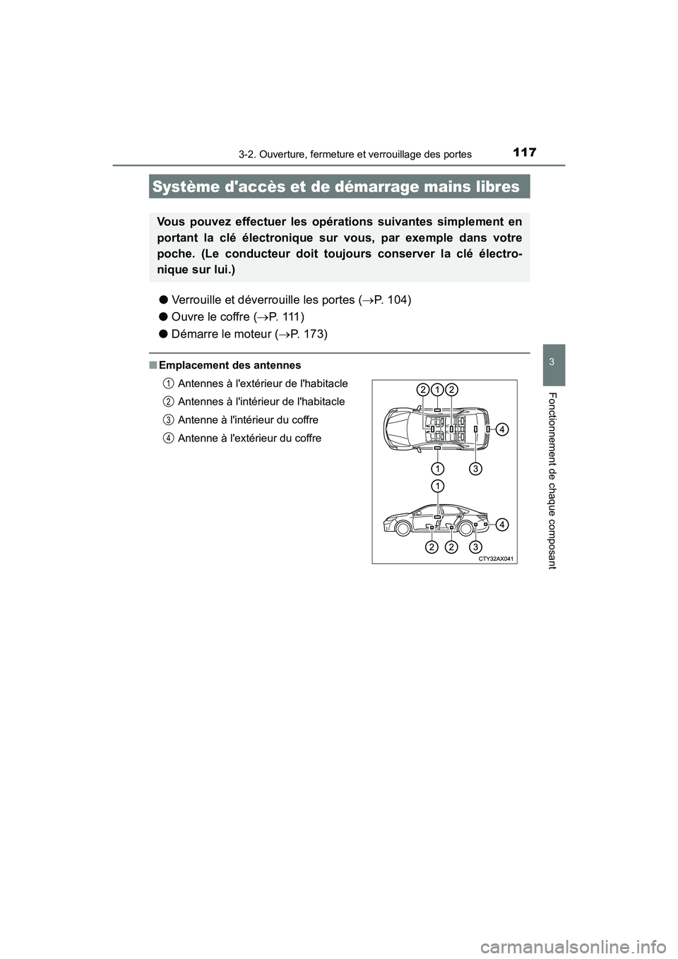TOYOTA AVALON 2017 Manuel du propriétaire (in French) 1173-2. Ouverture, fermeture et verrouillage des portes
3
Fonctionnement de chaque composant
AVALON (D)_(OM07007D)
●Verrouille et déverrouille les portes (P. 104)
● Ouvre le coffre (P. 11 TOYOTA AVALON 2017 Manuel du propriétaire (in French) 1173-2. Ouverture, fermeture et verrouillage des portes
3
Fonctionnement de chaque composant
AVALON (D)_(OM07007D)
●Verrouille et déverrouille les portes (P. 104)
● Ouvre le coffre (P. 11