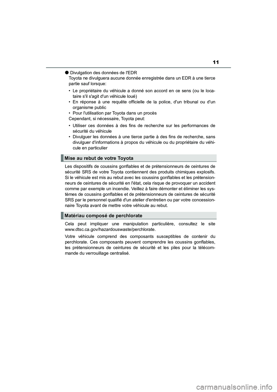 TOYOTA AVALON 2017 Manuel du propriétaire (in French) 11
AVALON (D)_(OM07007D)
●Divulgation des données de lEDR
Toyota ne divulguera aucune donnée enregistrée dans un EDR à une tierce
partie sauf lorsque:
• Le propriétaire du véhicule a don TOYOTA AVALON 2017 Manuel du propriétaire (in French) 11
AVALON (D)_(OM07007D)
●Divulgation des données de lEDR
Toyota ne divulguera aucune donnée enregistrée dans un EDR à une tierce
partie sauf lorsque:
• Le propriétaire du véhicule a don
