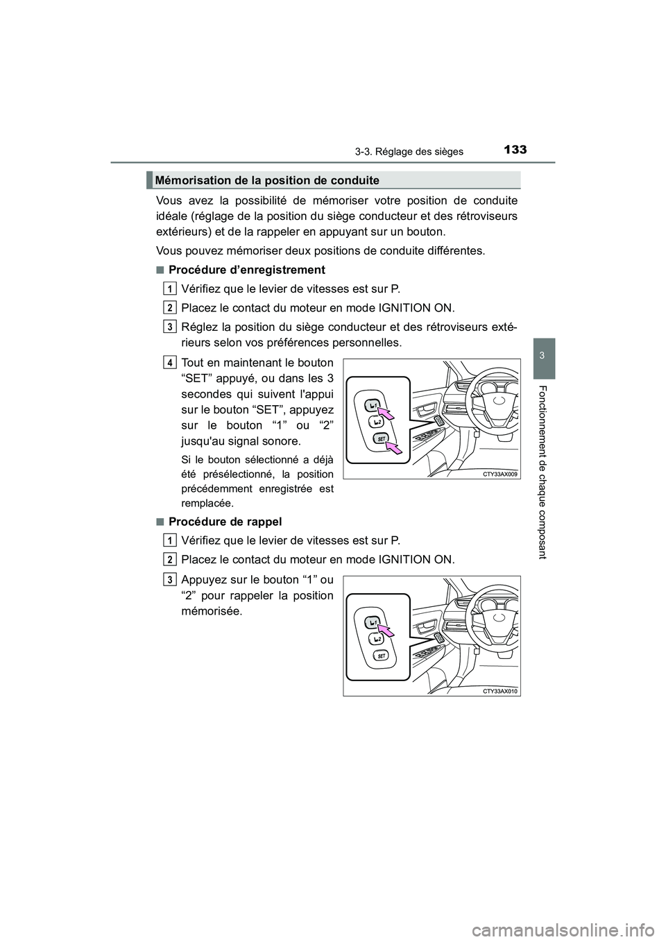 TOYOTA AVALON 2017 Manuel du propriétaire (in French) 1333-3. Réglage des sièges
3
Fonctionnement de chaque composant
AVALON (D)_(OM07007D)
Vous avez la possibilité de mémoriser votre position de conduite
idéale (réglage de la position du siège c TOYOTA AVALON 2017 Manuel du propriétaire (in French) 1333-3. Réglage des sièges
3
Fonctionnement de chaque composant
AVALON (D)_(OM07007D)
Vous avez la possibilité de mémoriser votre position de conduite
idéale (réglage de la position du siège c