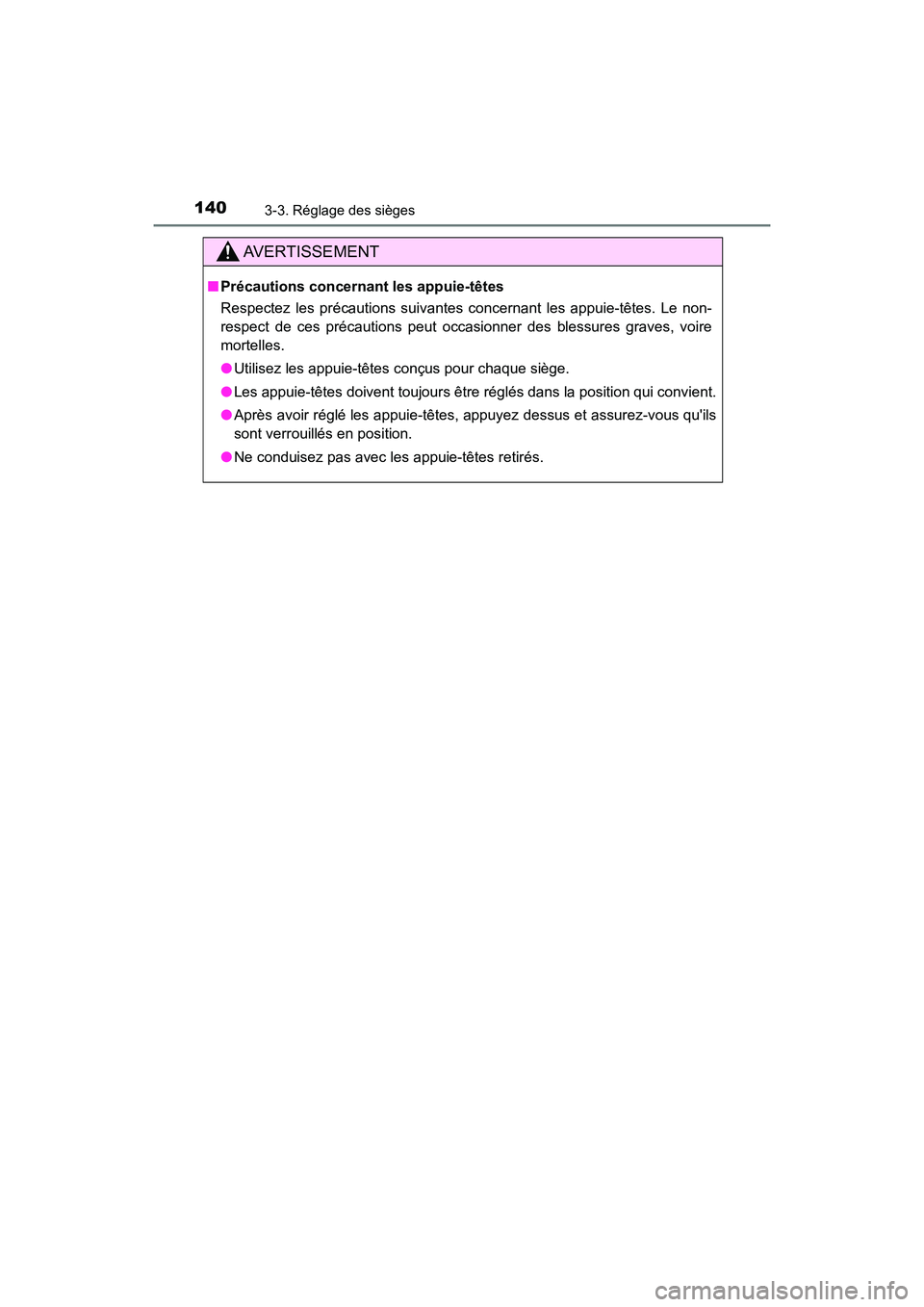 TOYOTA AVALON 2017 Manuel du propriétaire (in French) 1403-3. Réglage des sièges
AVALON (D)_(OM07007D)
AVERTISSEMENT
■Précautions concernant les appuie-têtes
Respectez les précautions suivantes concernant les appuie-têtes. Le non-
respect de ce TOYOTA AVALON 2017 Manuel du propriétaire (in French) 1403-3. Réglage des sièges
AVALON (D)_(OM07007D)
AVERTISSEMENT
■Précautions concernant les appuie-têtes
Respectez les précautions suivantes concernant les appuie-têtes. Le non-
respect de ce
