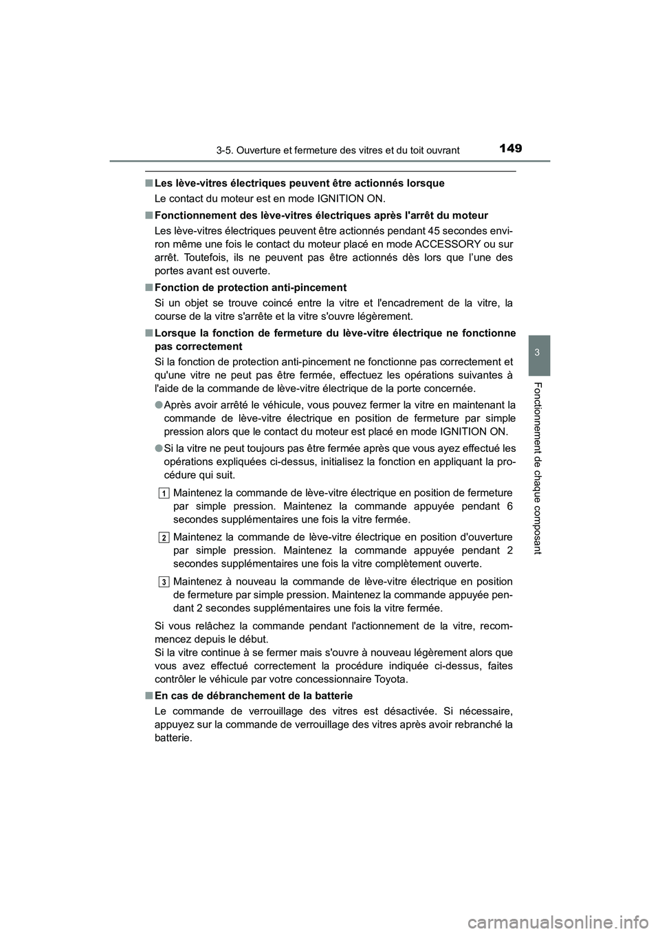 TOYOTA AVALON 2017 Manuel du propriétaire (in French) 1493-5. Ouverture et fermeture des vitres et du toit ouvrant
3
Fonctionnement de chaque composant
AVALON (D)_(OM07007D)
■Les lève-vitres électriques peuvent être actionnés lorsque
Le contact du TOYOTA AVALON 2017 Manuel du propriétaire (in French) 1493-5. Ouverture et fermeture des vitres et du toit ouvrant
3
Fonctionnement de chaque composant
AVALON (D)_(OM07007D)
■Les lève-vitres électriques peuvent être actionnés lorsque
Le contact du