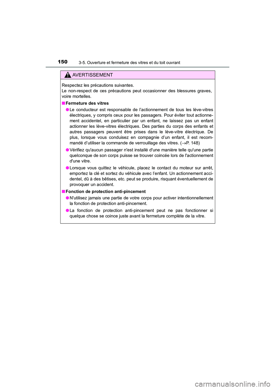 TOYOTA AVALON 2017 Manuel du propriétaire (in French) 1503-5. Ouverture et fermeture des vitres et du toit ouvrant
AVALON (D)_(OM07007D)
AVERTISSEMENT
Respectez les précautions suivantes.
Le non-respect de ces précautions peut occasionner des blessur TOYOTA AVALON 2017 Manuel du propriétaire (in French) 1503-5. Ouverture et fermeture des vitres et du toit ouvrant
AVALON (D)_(OM07007D)
AVERTISSEMENT
Respectez les précautions suivantes.
Le non-respect de ces précautions peut occasionner des blessur