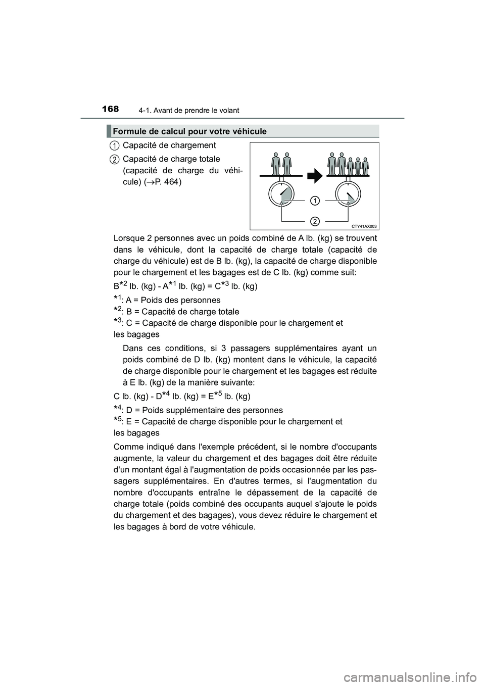 TOYOTA AVALON 2017 Manuel du propriétaire (in French) 1684-1. Avant de prendre le volant
AVALON (D)_(OM07007D)
Capacité de chargement
Capacité de charge totale
(capacité de charge du véhi-
cule) ( P. 464)
Lorsque 2 personnes avec un poids comb TOYOTA AVALON 2017 Manuel du propriétaire (in French) 1684-1. Avant de prendre le volant
AVALON (D)_(OM07007D)
Capacité de chargement
Capacité de charge totale
(capacité de charge du véhi-
cule) ( P. 464)
Lorsque 2 personnes avec un poids comb