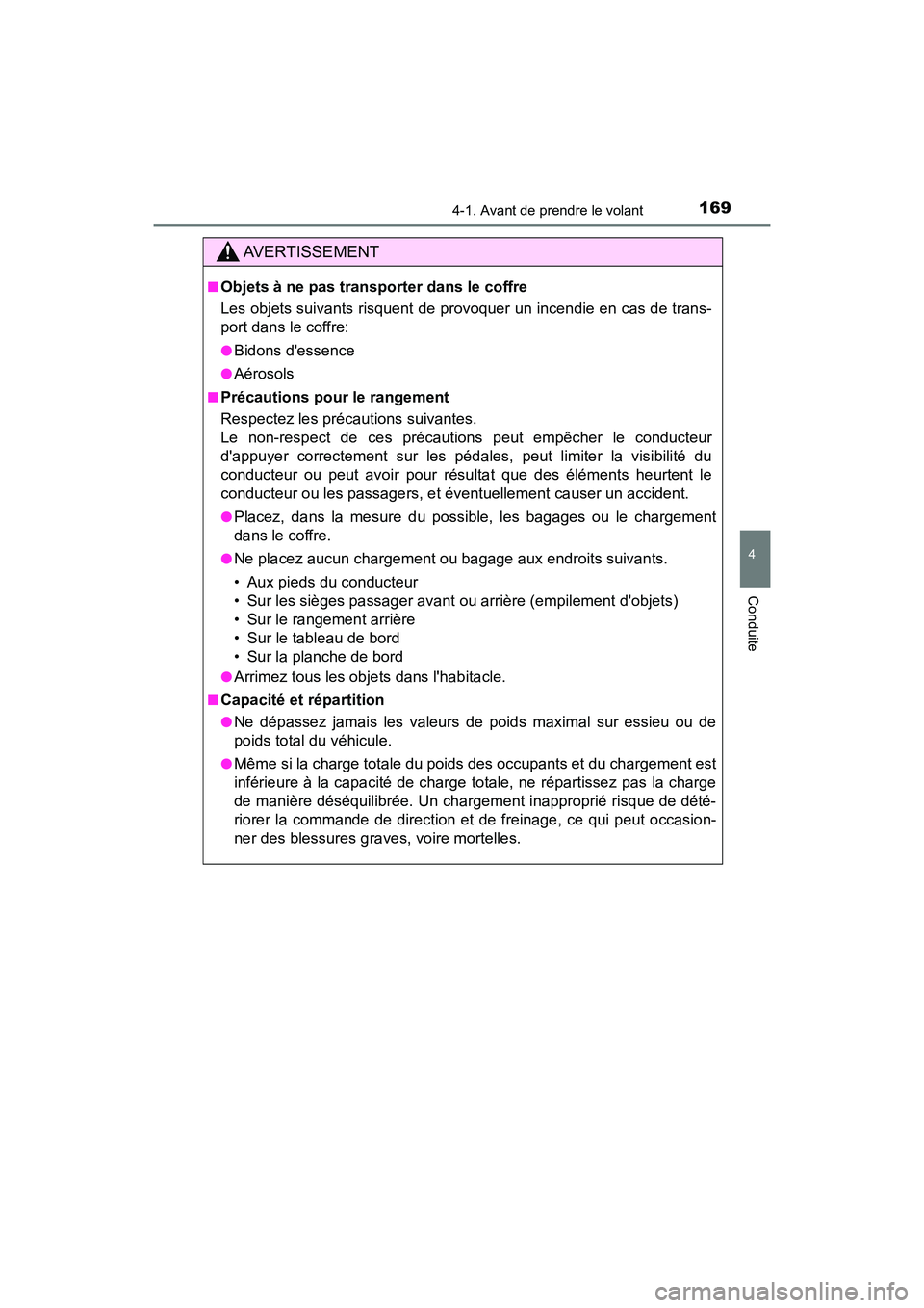 TOYOTA AVALON 2017 Manuel du propriétaire (in French) 1694-1. Avant de prendre le volant
4
Conduite
AVALON (D)_(OM07007D)
AVERTISSEMENT
■Objets à ne pas transporter dans le coffre
Les objets suivants risquent de provoquer un incendie en cas de trans- TOYOTA AVALON 2017 Manuel du propriétaire (in French) 1694-1. Avant de prendre le volant
4
Conduite
AVALON (D)_(OM07007D)
AVERTISSEMENT
■Objets à ne pas transporter dans le coffre
Les objets suivants risquent de provoquer un incendie en cas de trans-