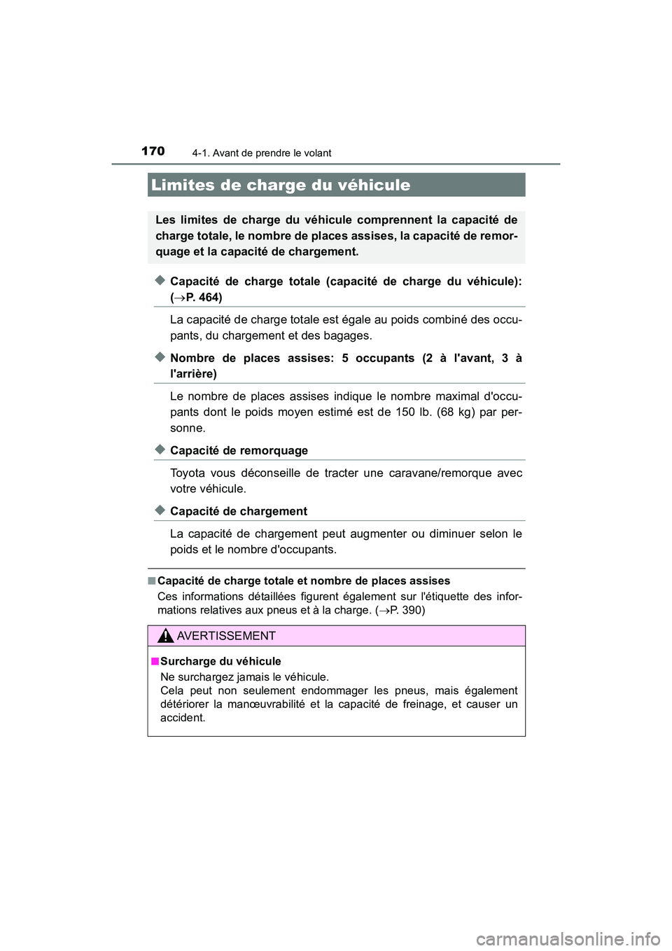 TOYOTA AVALON 2017 Manuel du propriétaire (in French) 1704-1. Avant de prendre le volant
AVALON (D)_(OM07007D)
◆Capacité de charge totale (capacité de charge du véhicule):
(P. 464)
La capacité de charge totale est égale au poids combiné des TOYOTA AVALON 2017 Manuel du propriétaire (in French) 1704-1. Avant de prendre le volant
AVALON (D)_(OM07007D)
◆Capacité de charge totale (capacité de charge du véhicule):
(P. 464)
La capacité de charge totale est égale au poids combiné des