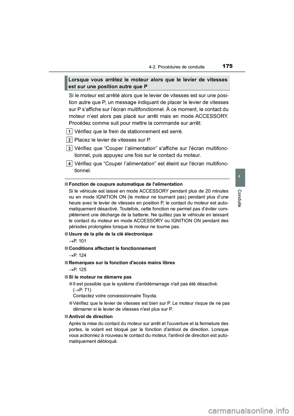 TOYOTA AVALON 2017 Manuel du propriétaire (in French) 1754-2. Procédures de conduite
4
Conduite
AVALON (D)_(OM07007D)
Si le moteur est arrêté alors que le levier de vitesses est sur une posi-
tion autre que P, un message indiquant de placer le levier TOYOTA AVALON 2017 Manuel du propriétaire (in French) 1754-2. Procédures de conduite
4
Conduite
AVALON (D)_(OM07007D)
Si le moteur est arrêté alors que le levier de vitesses est sur une posi-
tion autre que P, un message indiquant de placer le levier