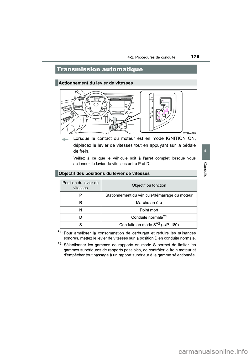 TOYOTA AVALON 2017 Manuel du propriétaire (in French) 1794-2. Procédures de conduite
4
Conduite
AVALON (D)_(OM07007D)
Lorsque le contact du moteur est en mode IGNITION ON,
déplacez le levier de vitesses tout en appuyant sur la pédale
de frein.
Veill TOYOTA AVALON 2017 Manuel du propriétaire (in French) 1794-2. Procédures de conduite
4
Conduite
AVALON (D)_(OM07007D)
Lorsque le contact du moteur est en mode IGNITION ON,
déplacez le levier de vitesses tout en appuyant sur la pédale
de frein.
Veill