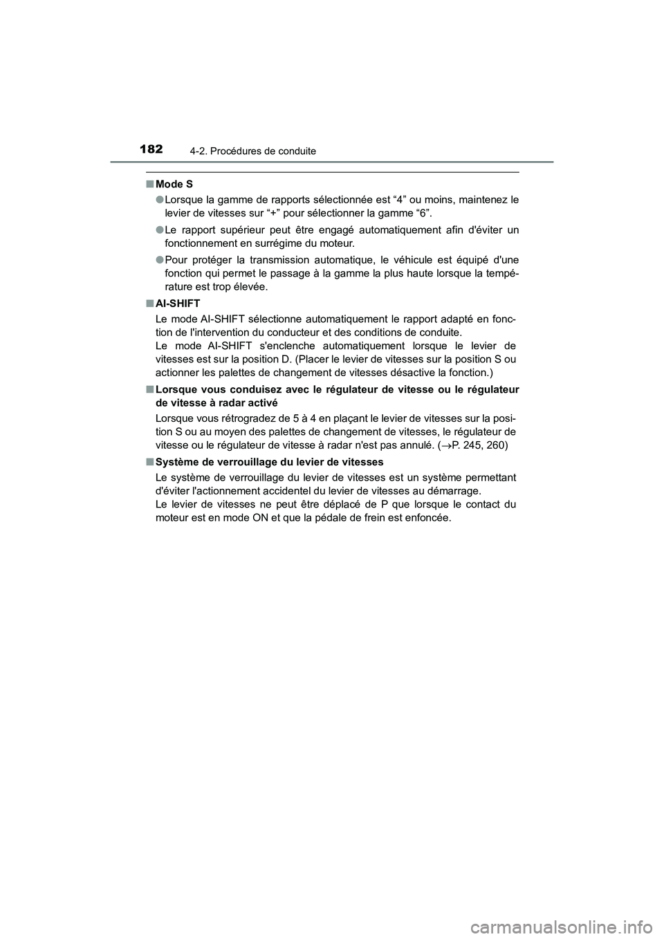 TOYOTA AVALON 2017 Manuel du propriétaire (in French) 1824-2. Procédures de conduite
AVALON (D)_(OM07007D)
■Mode S
● Lorsque la gamme de rapports sélectionnée est “4” ou moins, maintenez le
levier de vitesses sur “+” pour sélectionner l TOYOTA AVALON 2017 Manuel du propriétaire (in French) 1824-2. Procédures de conduite
AVALON (D)_(OM07007D)
■Mode S
● Lorsque la gamme de rapports sélectionnée est “4” ou moins, maintenez le
levier de vitesses sur “+” pour sélectionner l