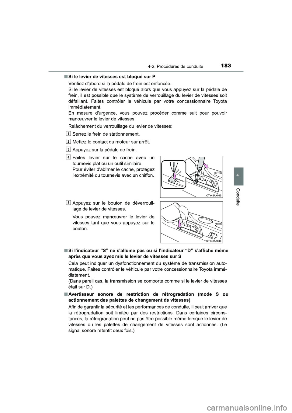 TOYOTA AVALON 2017 Manuel du propriétaire (in French) 1834-2. Procédures de conduite
4
Conduite
AVALON (D)_(OM07007D)
■ Si le levier de vitesses est bloqué sur P
Vérifiez dabord si la pédale de frein est enfoncée.
Si le levier de vitesses est TOYOTA AVALON 2017 Manuel du propriétaire (in French) 1834-2. Procédures de conduite
4
Conduite
AVALON (D)_(OM07007D)
■ Si le levier de vitesses est bloqué sur P
Vérifiez dabord si la pédale de frein est enfoncée.
Si le levier de vitesses est