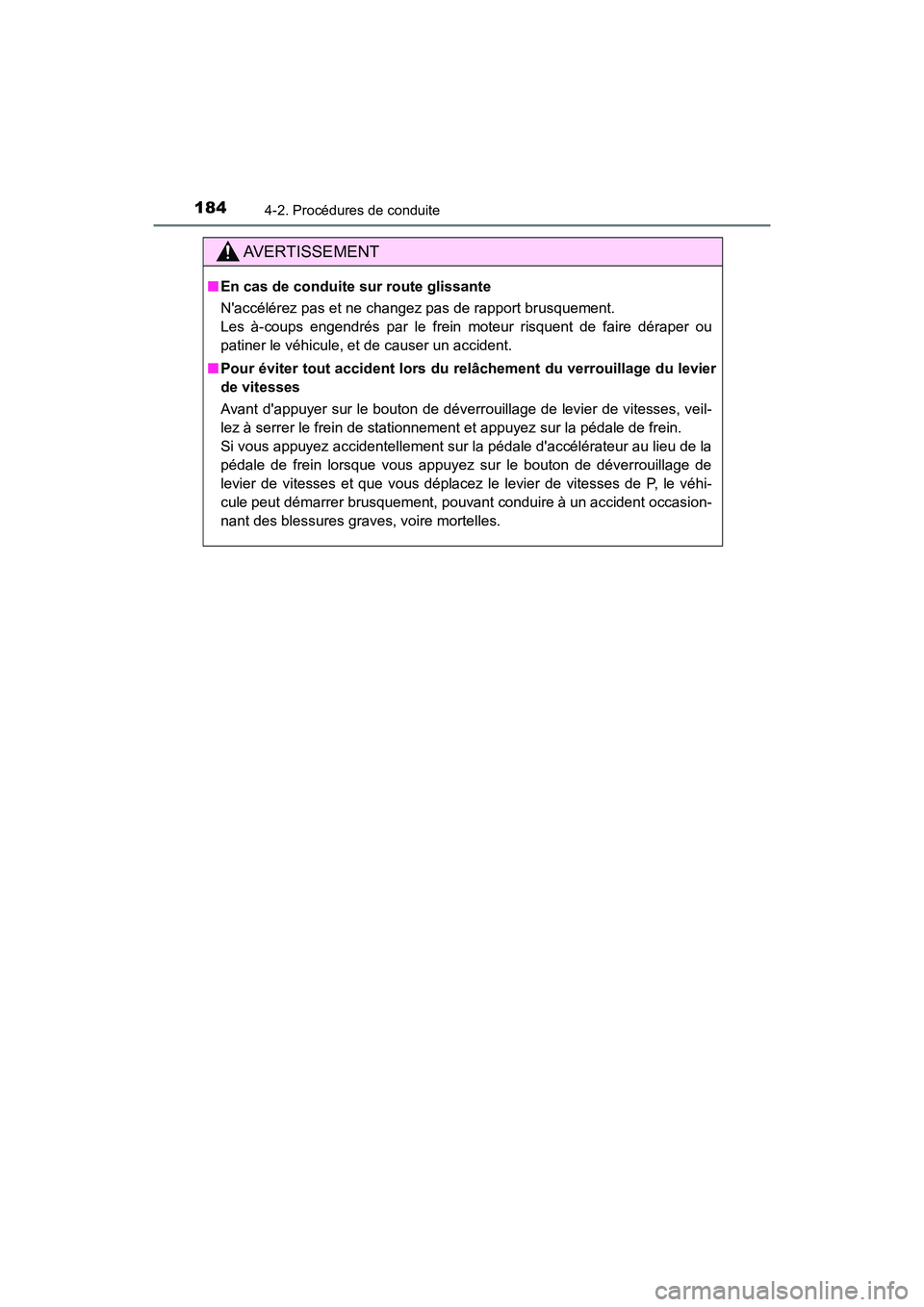 TOYOTA AVALON 2017 Manuel du propriétaire (in French) 1844-2. Procédures de conduite
AVALON (D)_(OM07007D)
AVERTISSEMENT
■En cas de conduite sur route glissante
Naccélérez pas et ne changez pas de rapport brusquement.
Les à-coups engendrés par TOYOTA AVALON 2017 Manuel du propriétaire (in French) 1844-2. Procédures de conduite
AVALON (D)_(OM07007D)
AVERTISSEMENT
■En cas de conduite sur route glissante
Naccélérez pas et ne changez pas de rapport brusquement.
Les à-coups engendrés par