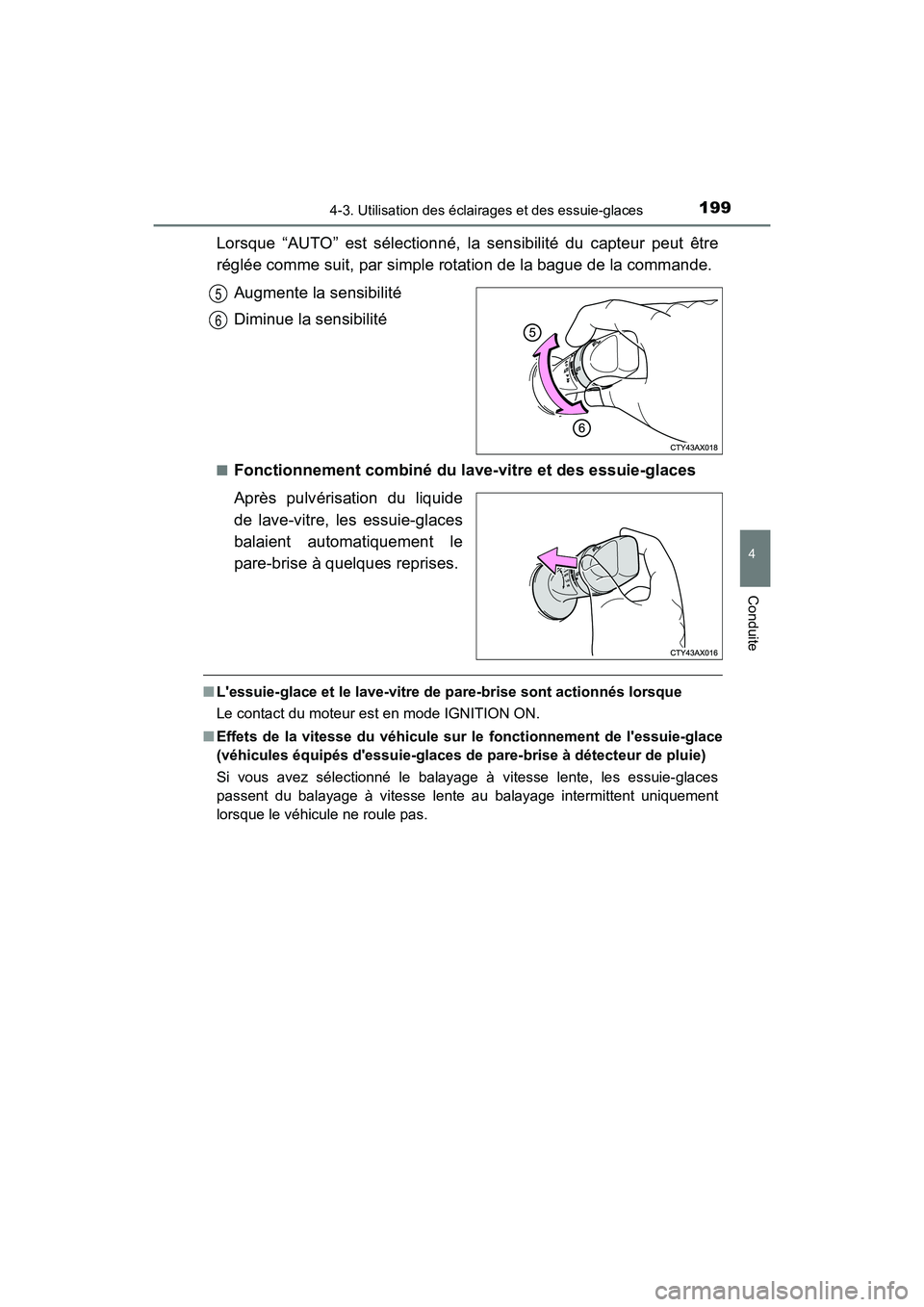 TOYOTA AVALON 2017 Manuel du propriétaire (in French) 1994-3. Utilisation des éclairages et des essuie-glaces
4
Conduite
AVALON (D)_(OM07007D)
Lorsque “AUTO” est sélectionné, la sensibilité du capteur peut être
réglée comme suit, par simple r TOYOTA AVALON 2017 Manuel du propriétaire (in French) 1994-3. Utilisation des éclairages et des essuie-glaces
4
Conduite
AVALON (D)_(OM07007D)
Lorsque “AUTO” est sélectionné, la sensibilité du capteur peut être
réglée comme suit, par simple r