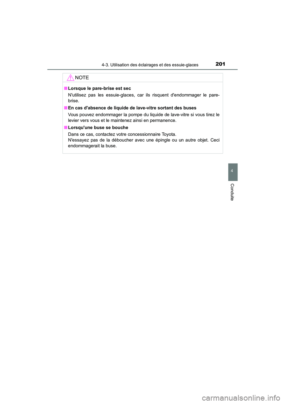 TOYOTA AVALON 2017 Manuel du propriétaire (in French) 2014-3. Utilisation des éclairages et des essuie-glaces
4
Conduite
AVALON (D)_(OM07007D)
NOTE
■Lorsque le pare-brise est sec
Nutilisez pas les essuie-glaces, car ils risquent dendommager le pare TOYOTA AVALON 2017 Manuel du propriétaire (in French) 2014-3. Utilisation des éclairages et des essuie-glaces
4
Conduite
AVALON (D)_(OM07007D)
NOTE
■Lorsque le pare-brise est sec
Nutilisez pas les essuie-glaces, car ils risquent dendommager le pare