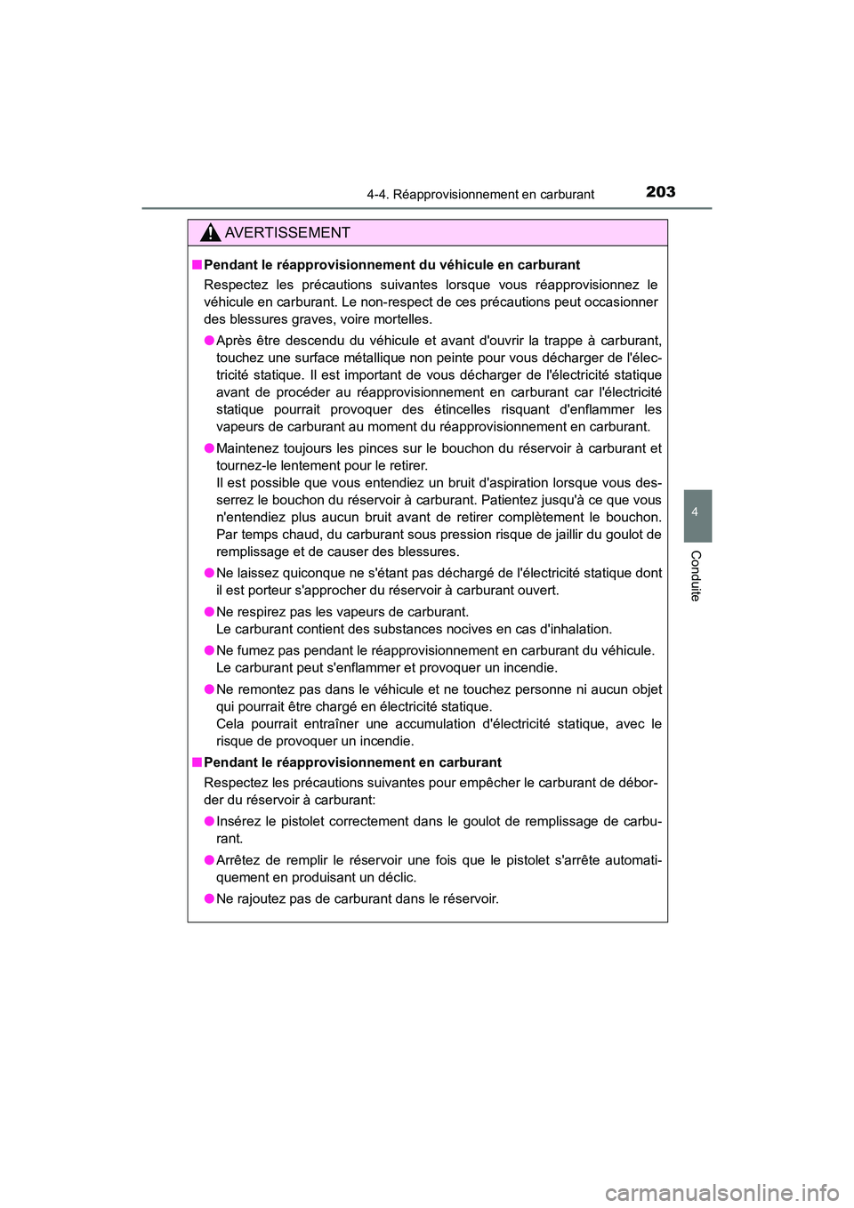 TOYOTA AVALON 2017 Manuel du propriétaire (in French) 2034-4. Réapprovisionnement en carburant
4
Conduite
AVALON (D)_(OM07007D)
AVERTISSEMENT
■Pendant le réapprovisionnement du véhicule en carburant
Respectez les précautions suivantes lorsque vous TOYOTA AVALON 2017 Manuel du propriétaire (in French) 2034-4. Réapprovisionnement en carburant
4
Conduite
AVALON (D)_(OM07007D)
AVERTISSEMENT
■Pendant le réapprovisionnement du véhicule en carburant
Respectez les précautions suivantes lorsque vous