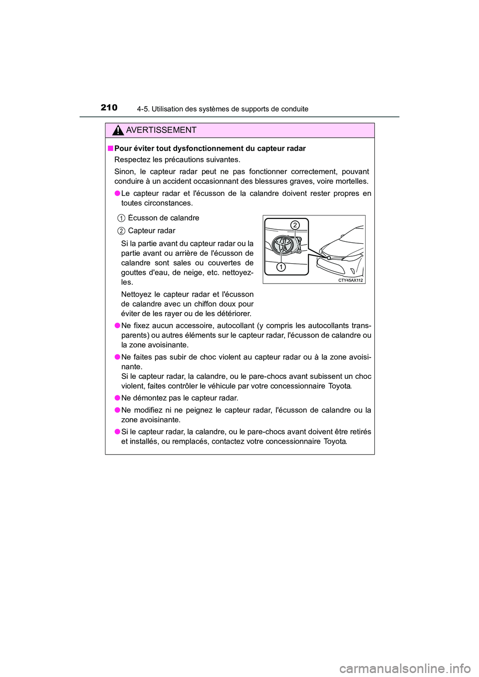 TOYOTA AVALON 2017 Manuel du propriétaire (in French) 2104-5. Utilisation des systèmes de supports de conduite
AVALON (D)_(OM07007D)
AVERTISSEMENT
■Pour éviter tout dysfonctionnement du capteur radar
Respectez les précautions suivantes.
Sinon, le ca TOYOTA AVALON 2017 Manuel du propriétaire (in French) 2104-5. Utilisation des systèmes de supports de conduite
AVALON (D)_(OM07007D)
AVERTISSEMENT
■Pour éviter tout dysfonctionnement du capteur radar
Respectez les précautions suivantes.
Sinon, le ca
