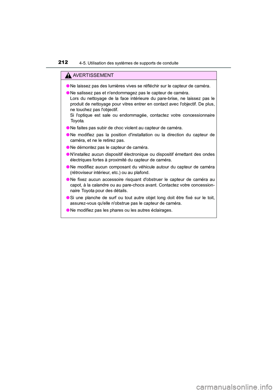 TOYOTA AVALON 2017 Manuel du propriétaire (in French) 2124-5. Utilisation des systèmes de supports de conduite
AVALON (D)_(OM07007D)
AVERTISSEMENT
●Ne laissez pas des lumières vives se réfléchir sur le capteur de caméra.
● Ne salissez pas et ne TOYOTA AVALON 2017 Manuel du propriétaire (in French) 2124-5. Utilisation des systèmes de supports de conduite
AVALON (D)_(OM07007D)
AVERTISSEMENT
●Ne laissez pas des lumières vives se réfléchir sur le capteur de caméra.
● Ne salissez pas et ne