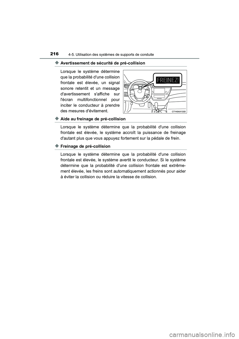 TOYOTA AVALON 2017 Manuel du propriétaire (in French) 2164-5. Utilisation des systèmes de supports de conduite
AVALON (D)_(OM07007D)
◆Avertissement de sécurité de pré-collision
Lorsque le système détermine
que la probabilité dune collision
fron TOYOTA AVALON 2017 Manuel du propriétaire (in French) 2164-5. Utilisation des systèmes de supports de conduite
AVALON (D)_(OM07007D)
◆Avertissement de sécurité de pré-collision
Lorsque le système détermine
que la probabilité dune collision
fron