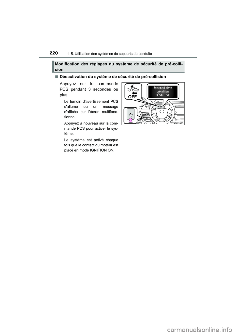 TOYOTA AVALON 2017 Manuel du propriétaire (in French) 2204-5. Utilisation des systèmes de supports de conduite
AVALON (D)_(OM07007D)■
Désactivation du système de sécurité de pré-collision
Appuyez sur la commande
PCS pendant 3 secondes ou
plus.
Le TOYOTA AVALON 2017 Manuel du propriétaire (in French) 2204-5. Utilisation des systèmes de supports de conduite
AVALON (D)_(OM07007D)■
Désactivation du système de sécurité de pré-collision
Appuyez sur la commande
PCS pendant 3 secondes ou
plus.
Le