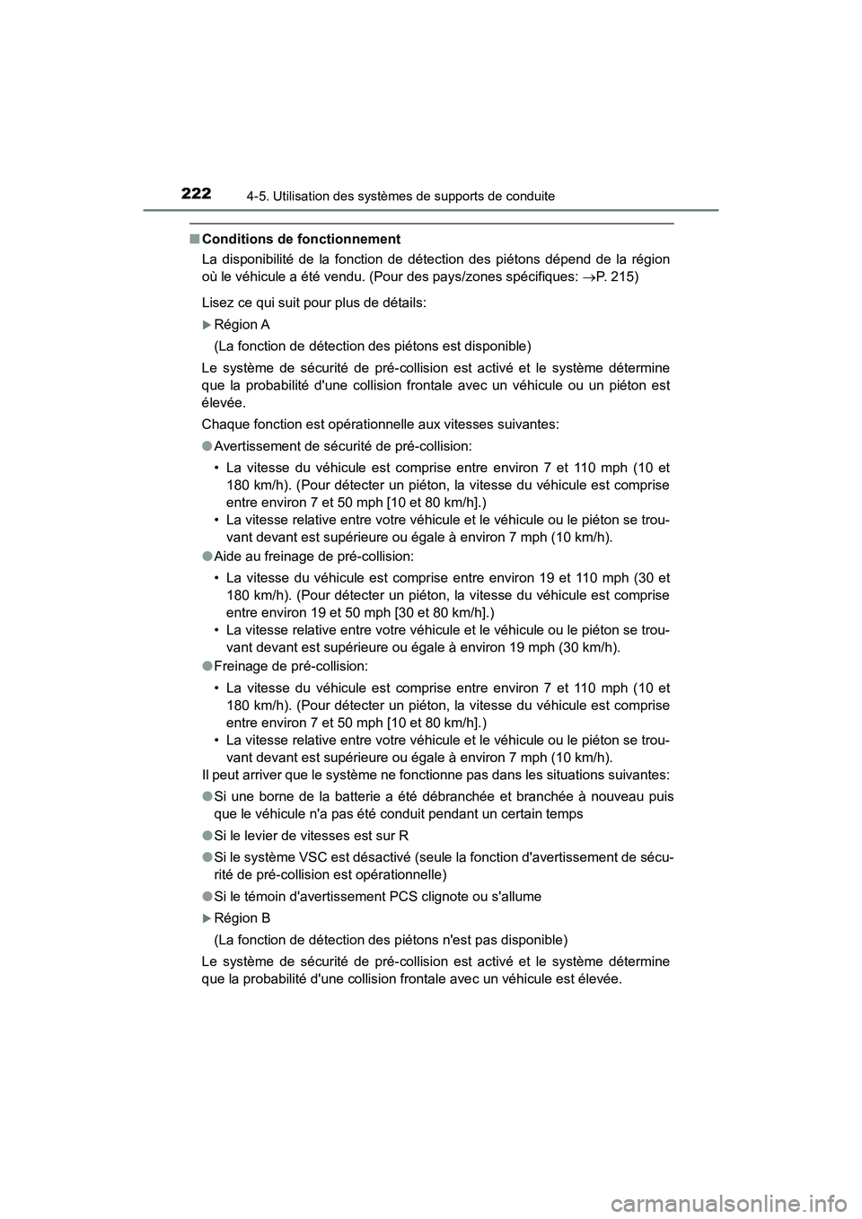 TOYOTA AVALON 2017 Manuel du propriétaire (in French) 2224-5. Utilisation des systèmes de supports de conduite
AVALON (D)_(OM07007D)
■Conditions de fonctionnement
La disponibilité de la fonction de détection des piétons dépend de la région
où le TOYOTA AVALON 2017 Manuel du propriétaire (in French) 2224-5. Utilisation des systèmes de supports de conduite
AVALON (D)_(OM07007D)
■Conditions de fonctionnement
La disponibilité de la fonction de détection des piétons dépend de la région
où le