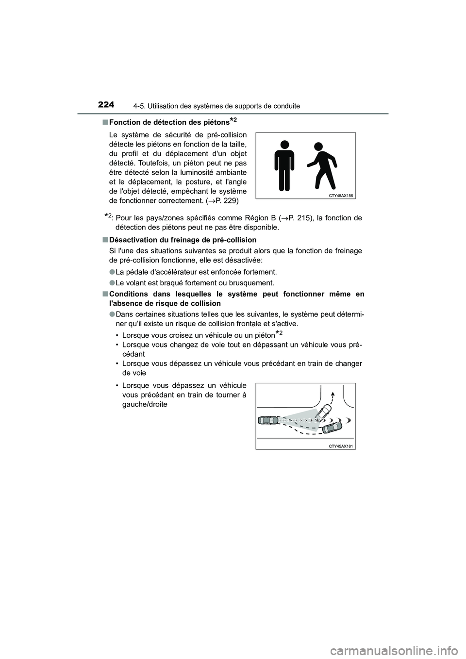 TOYOTA AVALON 2017 Manuel du propriétaire (in French) 2244-5. Utilisation des systèmes de supports de conduite
AVALON (D)_(OM07007D)■
Fonction de détection des piétons
*2
*2: Pour les pays/zones spécifiés comme Région B ( P. 215), la fonction TOYOTA AVALON 2017 Manuel du propriétaire (in French) 2244-5. Utilisation des systèmes de supports de conduite
AVALON (D)_(OM07007D)■
Fonction de détection des piétons
*2
*2: Pour les pays/zones spécifiés comme Région B ( P. 215), la fonction