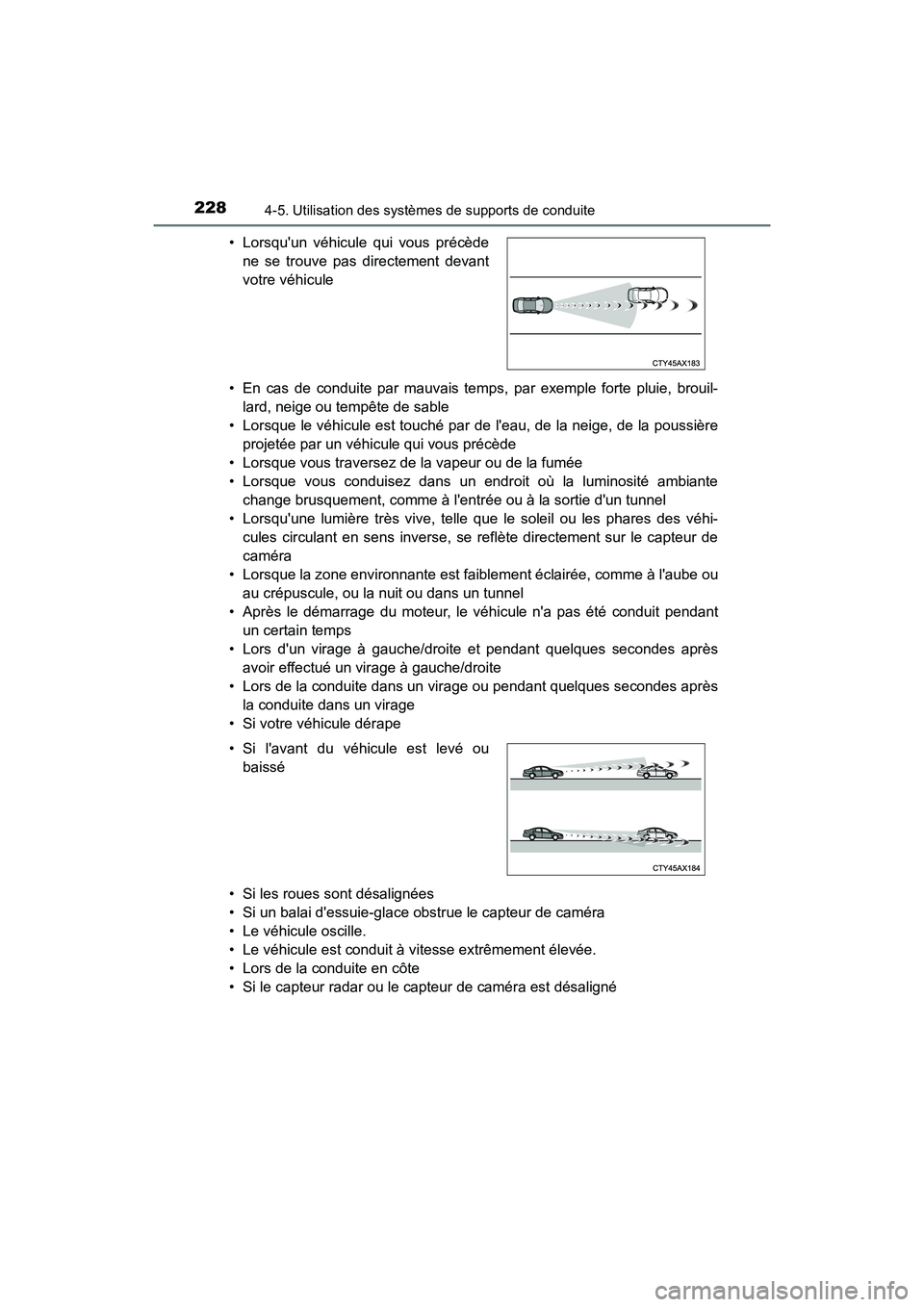 TOYOTA AVALON 2017 Manuel du propriétaire (in French) 2284-5. Utilisation des systèmes de supports de conduite
AVALON (D)_(OM07007D)• En cas de conduite par mauvais temps, par exemple forte pluie, brouil-
lard, neige ou tempête de sable
• Lorsque l TOYOTA AVALON 2017 Manuel du propriétaire (in French) 2284-5. Utilisation des systèmes de supports de conduite
AVALON (D)_(OM07007D)• En cas de conduite par mauvais temps, par exemple forte pluie, brouil-
lard, neige ou tempête de sable
• Lorsque l