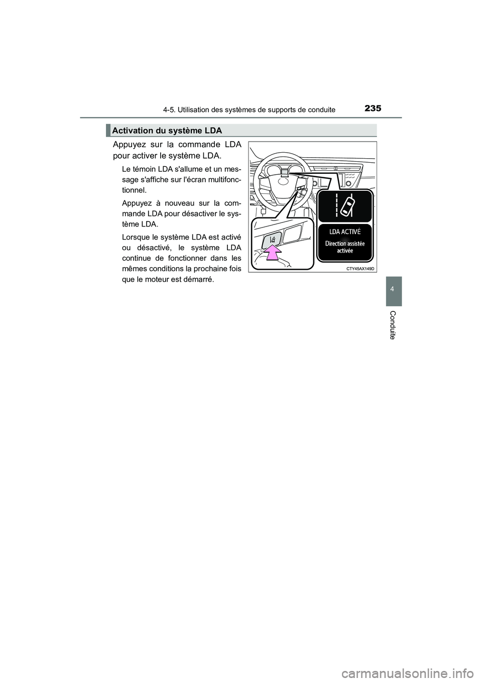 TOYOTA AVALON 2017 Manuel du propriétaire (in French) 2354-5. Utilisation des systèmes de supports de conduite
4
Conduite
AVALON (D)_(OM07007D)
Appuyez sur la commande LDA
pour activer le système LDA.
Le témoin LDA sallume et un mes-
sage saffiche s TOYOTA AVALON 2017 Manuel du propriétaire (in French) 2354-5. Utilisation des systèmes de supports de conduite
4
Conduite
AVALON (D)_(OM07007D)
Appuyez sur la commande LDA
pour activer le système LDA.
Le témoin LDA sallume et un mes-
sage saffiche s
