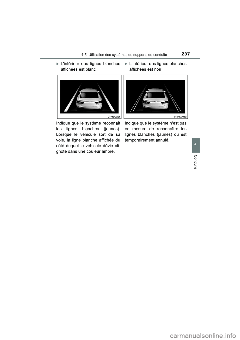 TOYOTA AVALON 2017 Manuel du propriétaire (in French) 2374-5. Utilisation des systèmes de supports de conduite
4
Conduite
AVALON (D)_(OM07007D)
Lintérieur des lignes blanches
affichées est blancLintérieur des lignes blanches
affichées est no TOYOTA AVALON 2017 Manuel du propriétaire (in French) 2374-5. Utilisation des systèmes de supports de conduite
4
Conduite
AVALON (D)_(OM07007D)
Lintérieur des lignes blanches
affichées est blancLintérieur des lignes blanches
affichées est no