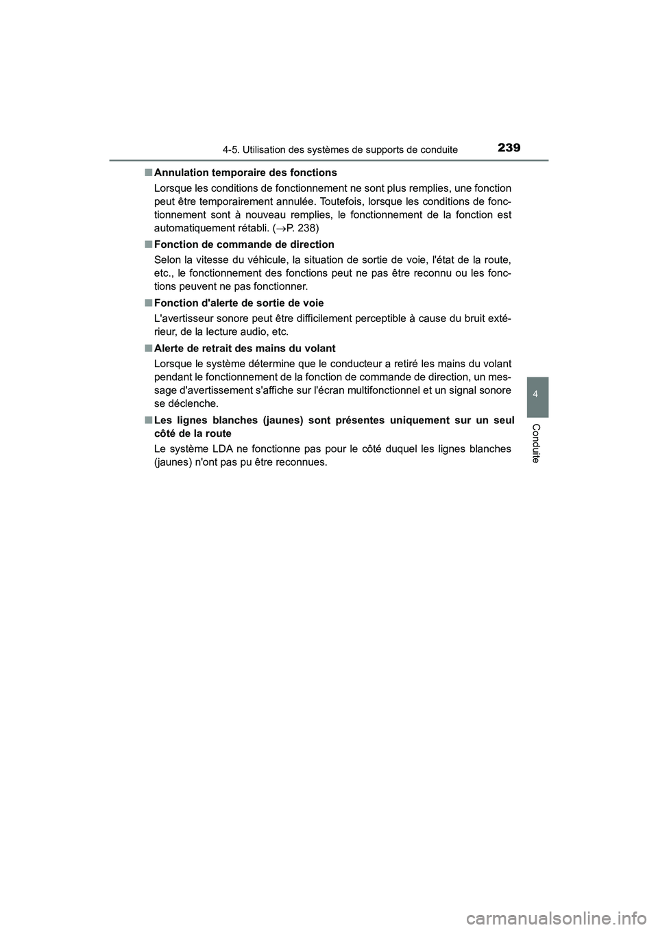 TOYOTA AVALON 2017 Manuel du propriétaire (in French) 2394-5. Utilisation des systèmes de supports de conduite
4
Conduite
AVALON (D)_(OM07007D)■
Annulation temporaire des fonctions
Lorsque les conditions de fonctionnement ne sont plus remplies, une fo TOYOTA AVALON 2017 Manuel du propriétaire (in French) 2394-5. Utilisation des systèmes de supports de conduite
4
Conduite
AVALON (D)_(OM07007D)■
Annulation temporaire des fonctions
Lorsque les conditions de fonctionnement ne sont plus remplies, une fo