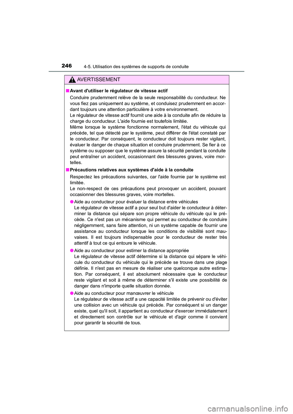 TOYOTA AVALON 2017 Manuel du propriétaire (in French) 2464-5. Utilisation des systèmes de supports de conduite
AVALON (D)_(OM07007D)
AVERTISSEMENT
■Avant dutiliser le régulateur de vitesse actif
Conduire prudemment relève de la seule responsabilit TOYOTA AVALON 2017 Manuel du propriétaire (in French) 2464-5. Utilisation des systèmes de supports de conduite
AVALON (D)_(OM07007D)
AVERTISSEMENT
■Avant dutiliser le régulateur de vitesse actif
Conduire prudemment relève de la seule responsabilit