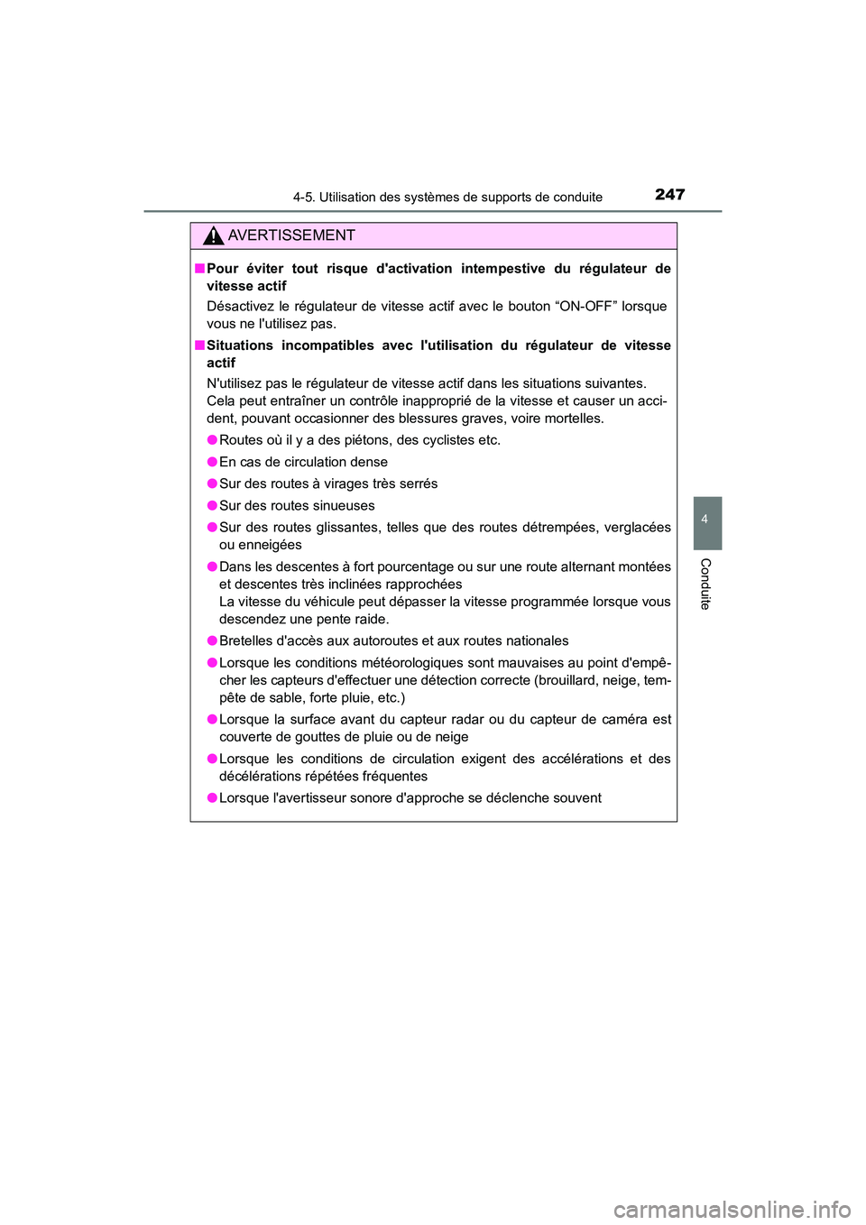 TOYOTA AVALON 2017 Manuel du propriétaire (in French) 2474-5. Utilisation des systèmes de supports de conduite
4
Conduite
AVALON (D)_(OM07007D)
AVERTISSEMENT
■Pour éviter tout risque dactivation intempestive du régulateur de
vitesse actif
Désactiv TOYOTA AVALON 2017 Manuel du propriétaire (in French) 2474-5. Utilisation des systèmes de supports de conduite
4
Conduite
AVALON (D)_(OM07007D)
AVERTISSEMENT
■Pour éviter tout risque dactivation intempestive du régulateur de
vitesse actif
Désactiv