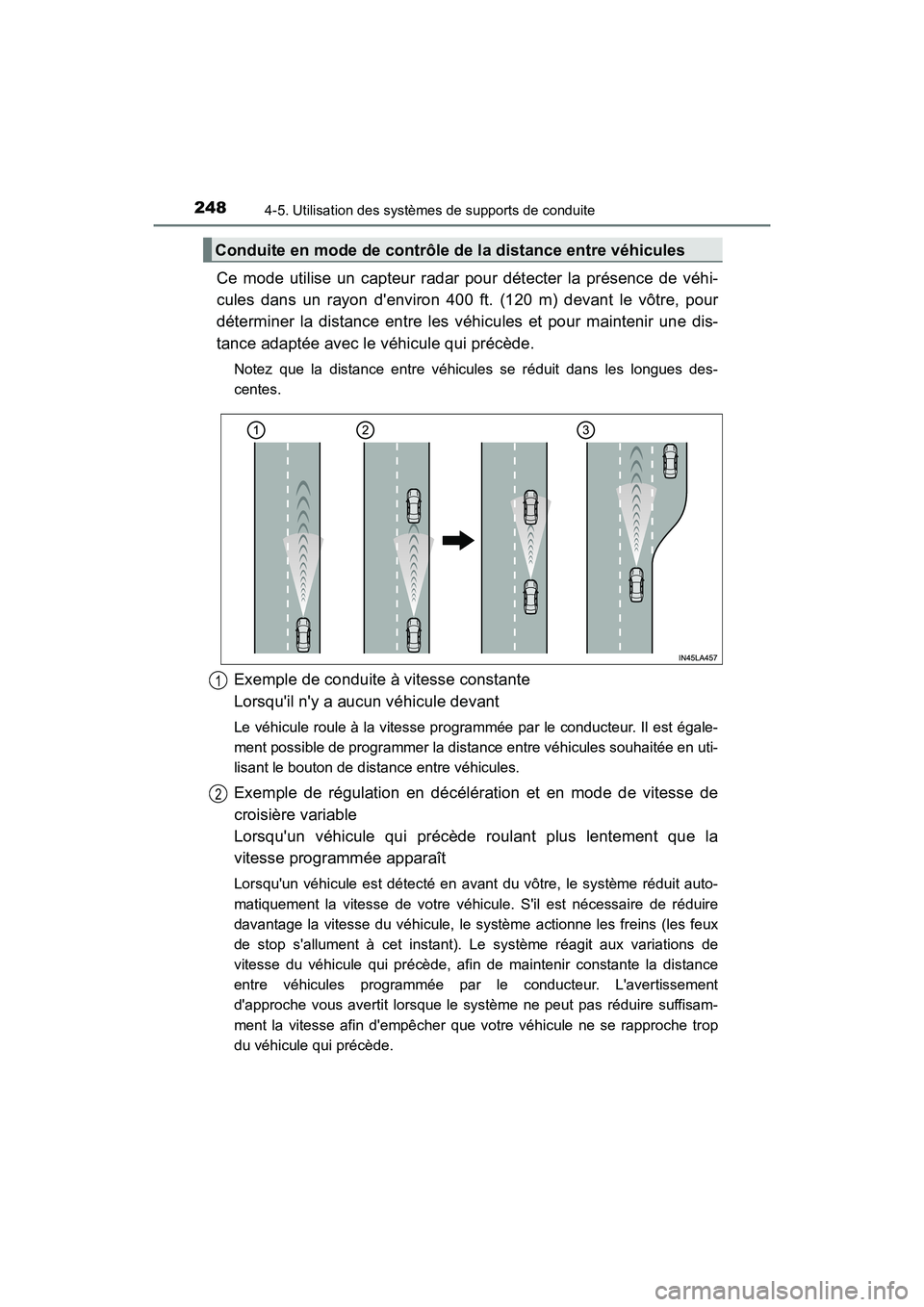 TOYOTA AVALON 2017 Manuel du propriétaire (in French) 2484-5. Utilisation des systèmes de supports de conduite
AVALON (D)_(OM07007D)
Ce mode utilise un capteur radar pour détecter la présence de véhi-
cules dans un rayon denviron 400 ft. (120 m) dev TOYOTA AVALON 2017 Manuel du propriétaire (in French) 2484-5. Utilisation des systèmes de supports de conduite
AVALON (D)_(OM07007D)
Ce mode utilise un capteur radar pour détecter la présence de véhi-
cules dans un rayon denviron 400 ft. (120 m) dev