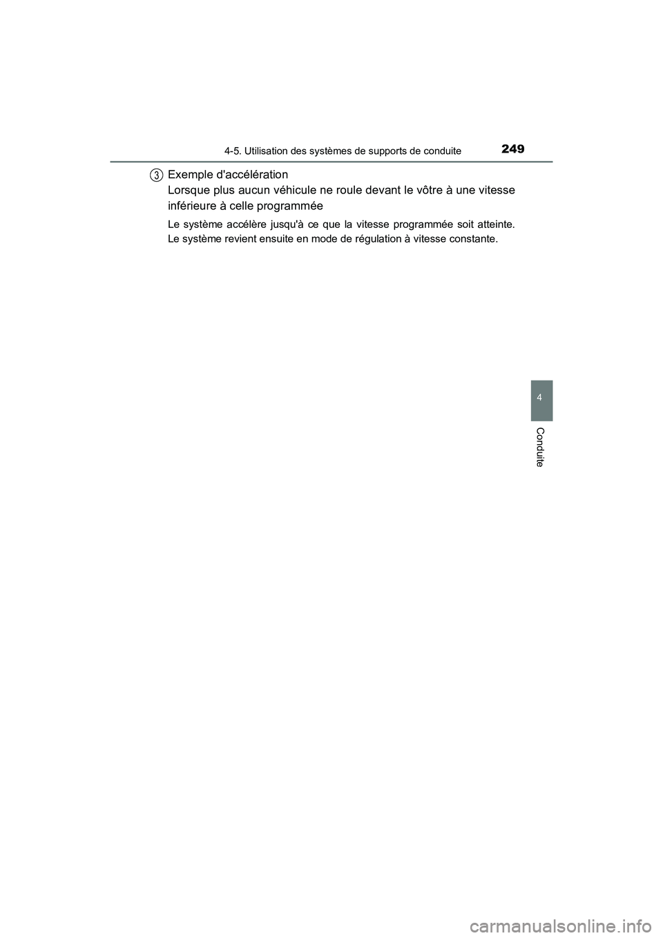 TOYOTA AVALON 2017 Manuel du propriétaire (in French) 2494-5. Utilisation des systèmes de supports de conduite
4
Conduite
AVALON (D)_(OM07007D)
Exemple daccélération
Lorsque plus aucun véhicule ne roule devant le vôtre à une vitesse
inférieure TOYOTA AVALON 2017 Manuel du propriétaire (in French) 2494-5. Utilisation des systèmes de supports de conduite
4
Conduite
AVALON (D)_(OM07007D)
Exemple daccélération
Lorsque plus aucun véhicule ne roule devant le vôtre à une vitesse
inférieure