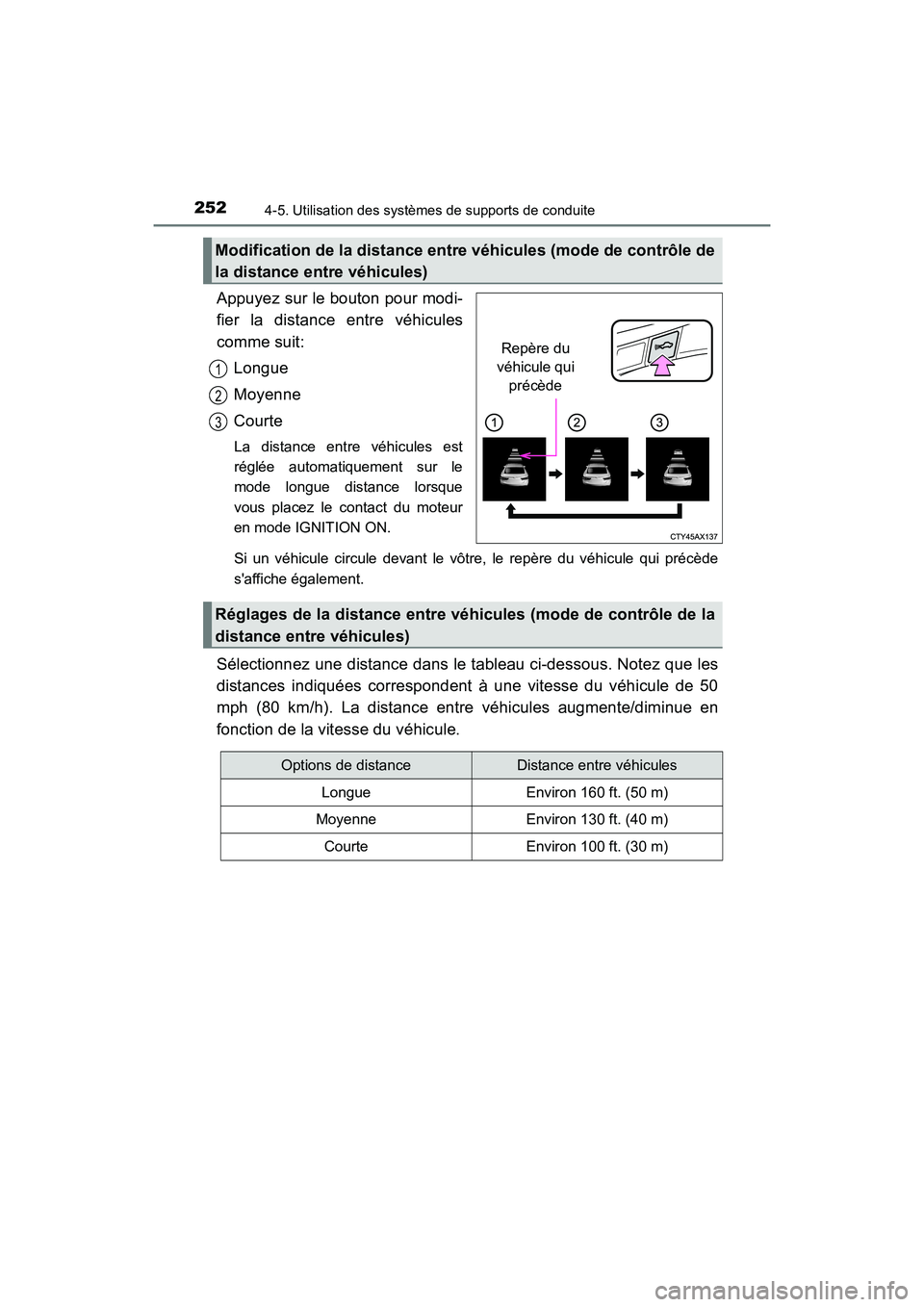 TOYOTA AVALON 2017 Manuel du propriétaire (in French) 2524-5. Utilisation des systèmes de supports de conduite
AVALON (D)_(OM07007D)
Appuyez sur le bouton pour modi-
fier la distance entre véhicules
comme suit:Longue
Moyenne
Courte
La distance entre v TOYOTA AVALON 2017 Manuel du propriétaire (in French) 2524-5. Utilisation des systèmes de supports de conduite
AVALON (D)_(OM07007D)
Appuyez sur le bouton pour modi-
fier la distance entre véhicules
comme suit:Longue
Moyenne
Courte
La distance entre v