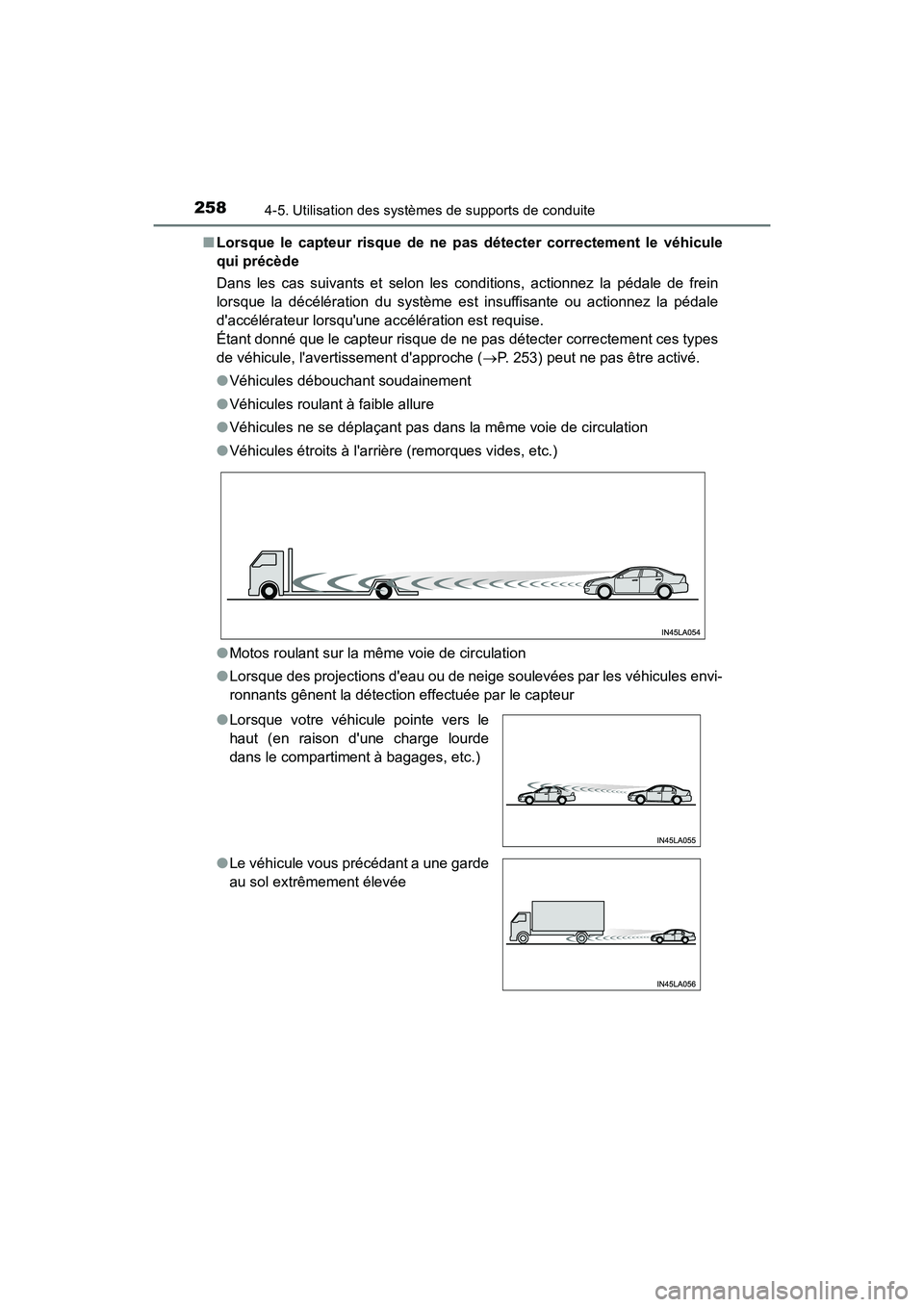 TOYOTA AVALON 2017 Manuel du propriétaire (in French) 2584-5. Utilisation des systèmes de supports de conduite
AVALON (D)_(OM07007D)■
Lorsque le capteur risque de ne pa s détecter correctement le véhicule
qui précède
Dans les cas suivants et selon TOYOTA AVALON 2017 Manuel du propriétaire (in French) 2584-5. Utilisation des systèmes de supports de conduite
AVALON (D)_(OM07007D)■
Lorsque le capteur risque de ne pa s détecter correctement le véhicule
qui précède
Dans les cas suivants et selon