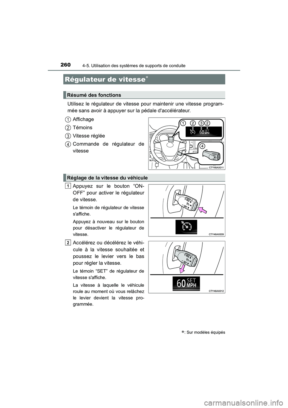 TOYOTA AVALON 2017 Manuel du propriétaire (in French) 2604-5. Utilisation des systèmes de supports de conduite
AVALON (D)_(OM07007D)
Utilisez le régulateur de vitesse pour maintenir une vitesse program-
mée sans avoir à appuyer sur la pédale daccé TOYOTA AVALON 2017 Manuel du propriétaire (in French) 2604-5. Utilisation des systèmes de supports de conduite
AVALON (D)_(OM07007D)
Utilisez le régulateur de vitesse pour maintenir une vitesse program-
mée sans avoir à appuyer sur la pédale daccé