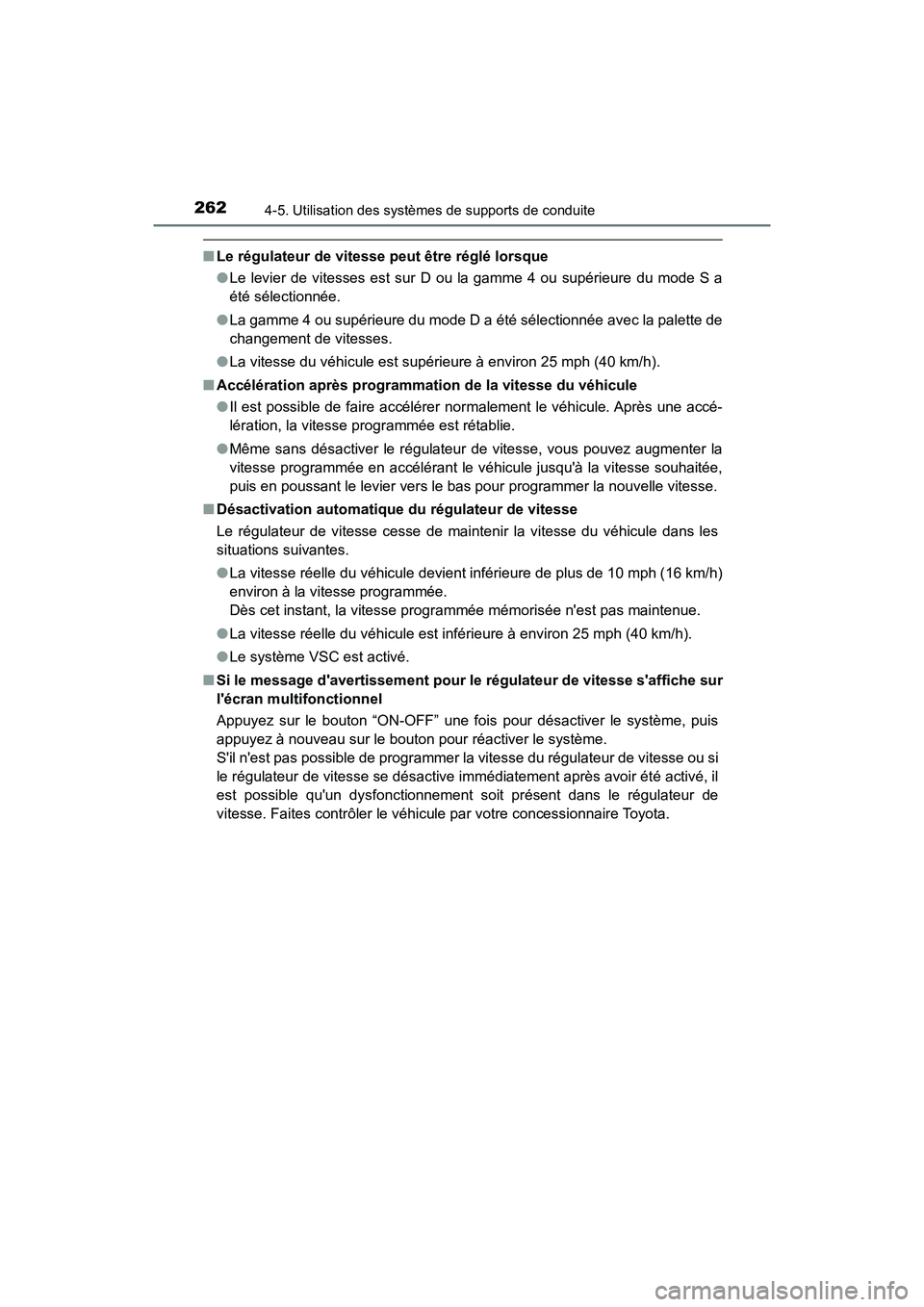 TOYOTA AVALON 2017 Manuel du propriétaire (in French) 2624-5. Utilisation des systèmes de supports de conduite
AVALON (D)_(OM07007D)
■Le régulateur de vitesse peut être réglé lorsque
●Le levier de vitesses est sur D ou la gamme 4 ou supérieure TOYOTA AVALON 2017 Manuel du propriétaire (in French) 2624-5. Utilisation des systèmes de supports de conduite
AVALON (D)_(OM07007D)
■Le régulateur de vitesse peut être réglé lorsque
●Le levier de vitesses est sur D ou la gamme 4 ou supérieure