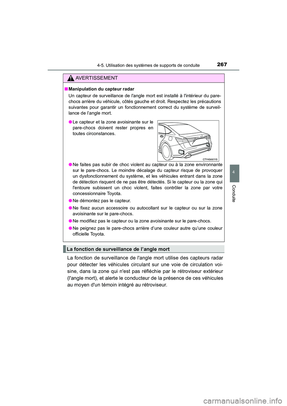TOYOTA AVALON 2017 Manuel du propriétaire (in French) 2674-5. Utilisation des systèmes de supports de conduite
4
Conduite
AVALON (D)_(OM07007D)
La fonction de surveillance de langle mort utilise des capteurs radar
pour détecter les véhicules circulan TOYOTA AVALON 2017 Manuel du propriétaire (in French) 2674-5. Utilisation des systèmes de supports de conduite
4
Conduite
AVALON (D)_(OM07007D)
La fonction de surveillance de langle mort utilise des capteurs radar
pour détecter les véhicules circulan