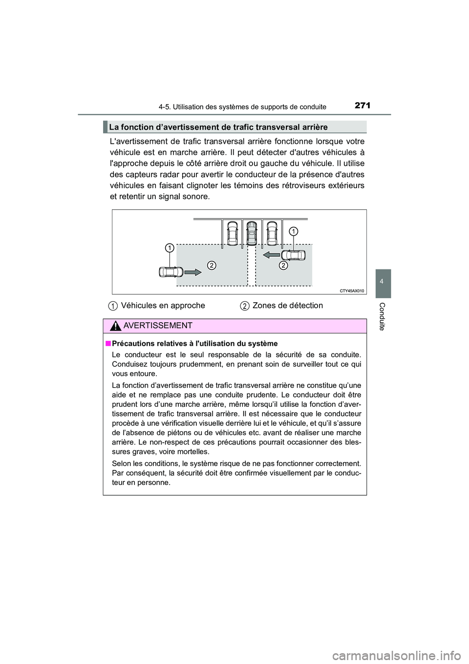 TOYOTA AVALON 2017 Manuel du propriétaire (in French) 2714-5. Utilisation des systèmes de supports de conduite
4
Conduite
AVALON (D)_(OM07007D)
Lavertissement de trafic transversal arrière fonctionne lorsque votre
véhicule est en marche arrière. Il TOYOTA AVALON 2017 Manuel du propriétaire (in French) 2714-5. Utilisation des systèmes de supports de conduite
4
Conduite
AVALON (D)_(OM07007D)
Lavertissement de trafic transversal arrière fonctionne lorsque votre
véhicule est en marche arrière. Il
