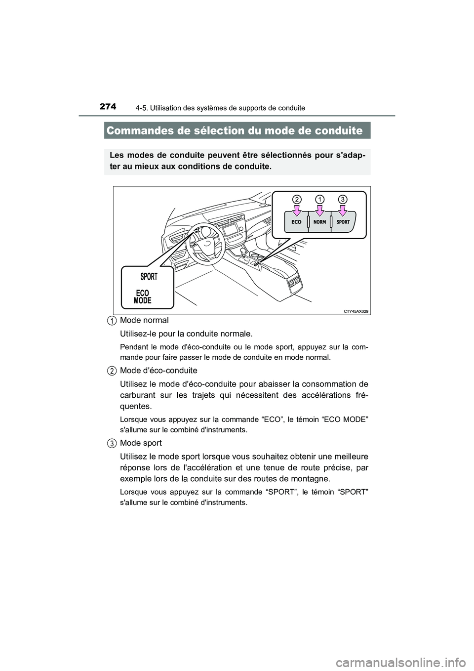 TOYOTA AVALON 2017 Manuel du propriétaire (in French) 2744-5. Utilisation des systèmes de supports de conduite
AVALON (D)_(OM07007D)
Mode normal
Utilisez-le pour la conduite normale.
Pendant le mode déco-conduite ou le mode sport, appuyez sur la com-
TOYOTA AVALON 2017 Manuel du propriétaire (in French) 2744-5. Utilisation des systèmes de supports de conduite
AVALON (D)_(OM07007D)
Mode normal
Utilisez-le pour la conduite normale.
Pendant le mode déco-conduite ou le mode sport, appuyez sur la com-
