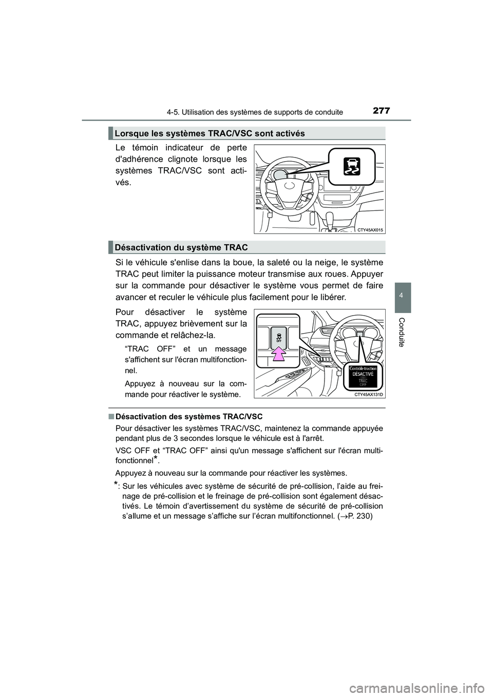 TOYOTA AVALON 2017 Manuel du propriétaire (in French) 2774-5. Utilisation des systèmes de supports de conduite
4
Conduite
AVALON (D)_(OM07007D)
Le témoin indicateur de perte
dadhérence clignote lorsque les
systèmes TRAC/VSC sont acti-
vés.
Si le v TOYOTA AVALON 2017 Manuel du propriétaire (in French) 2774-5. Utilisation des systèmes de supports de conduite
4
Conduite
AVALON (D)_(OM07007D)
Le témoin indicateur de perte
dadhérence clignote lorsque les
systèmes TRAC/VSC sont acti-
vés.
Si le v